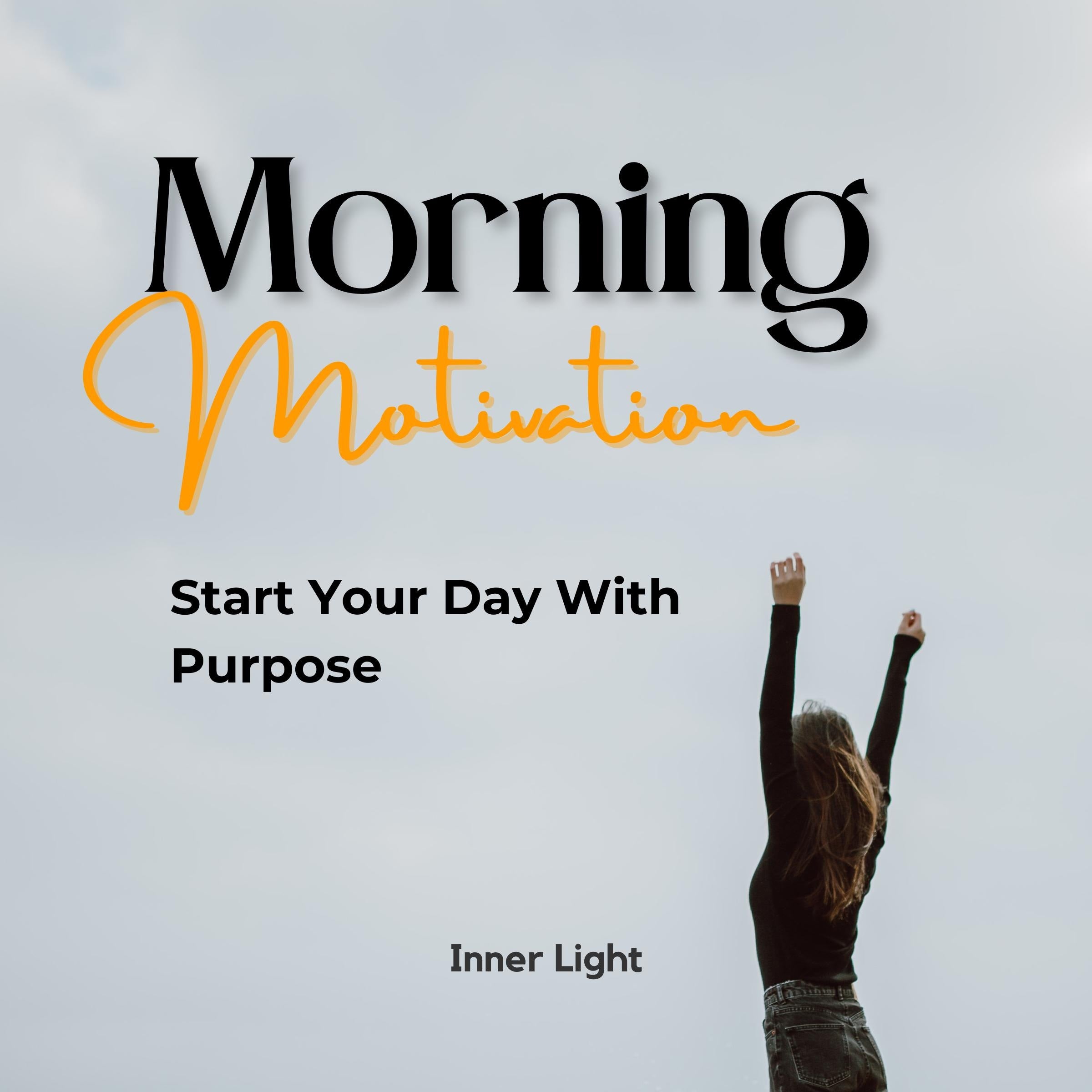 Morning Motivation: Start Your Day With Purpose