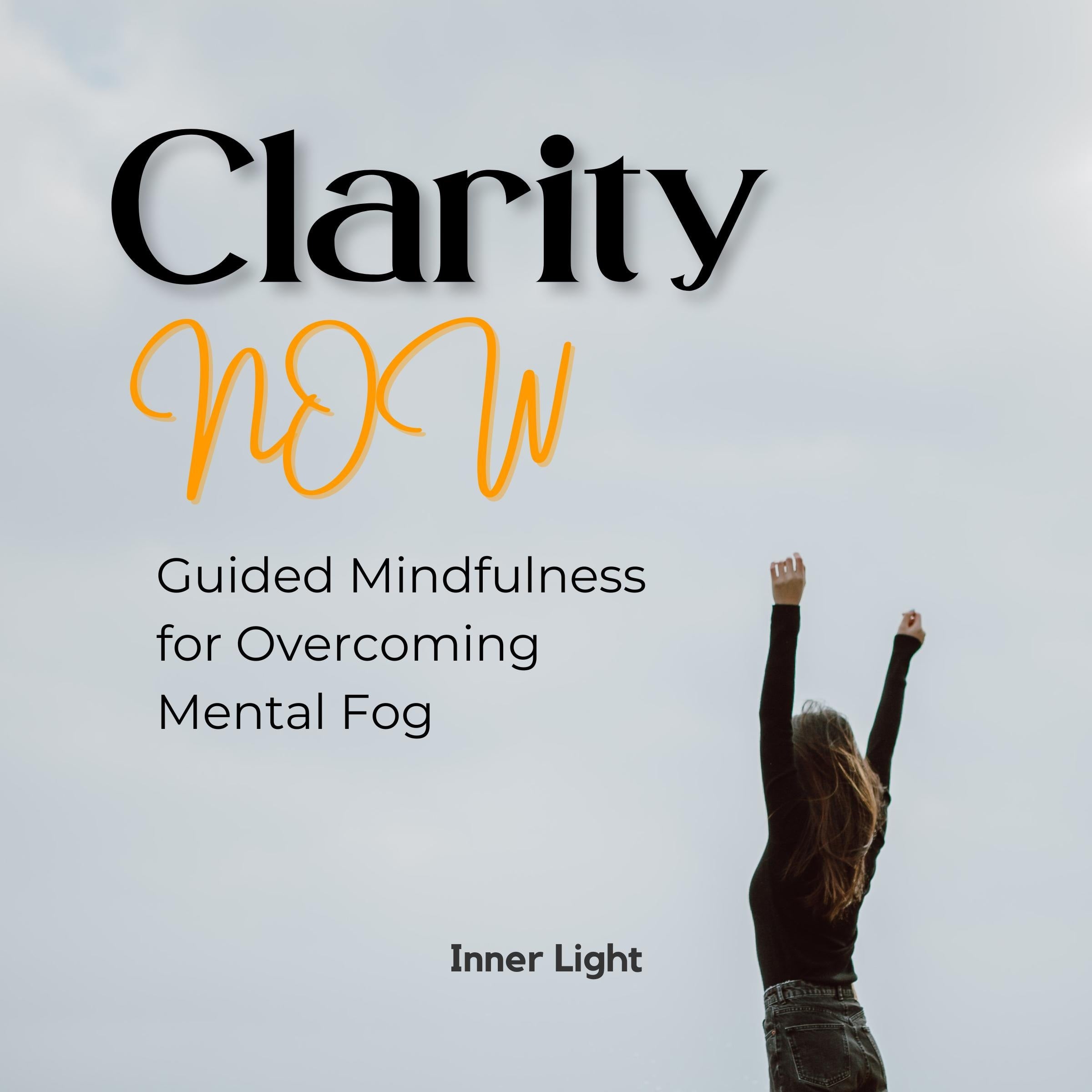Clarity Now: Guided Mindfulness for Overcoming Mental Fog