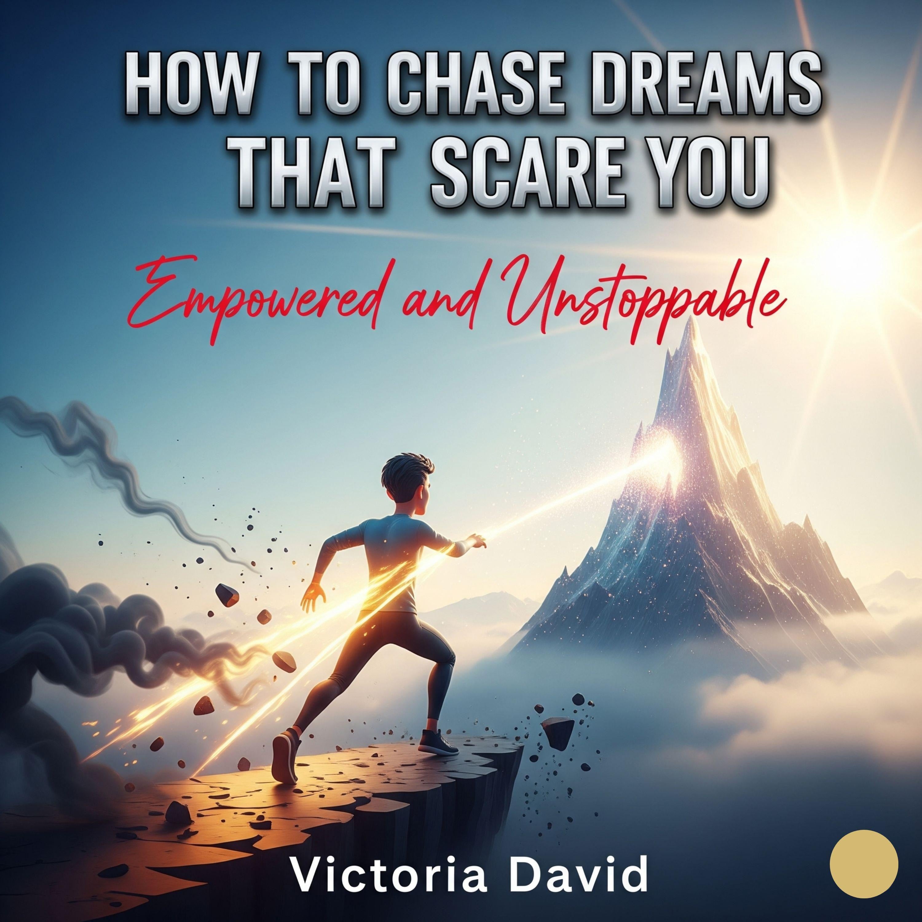 How to Chase Dreams That Scare You
