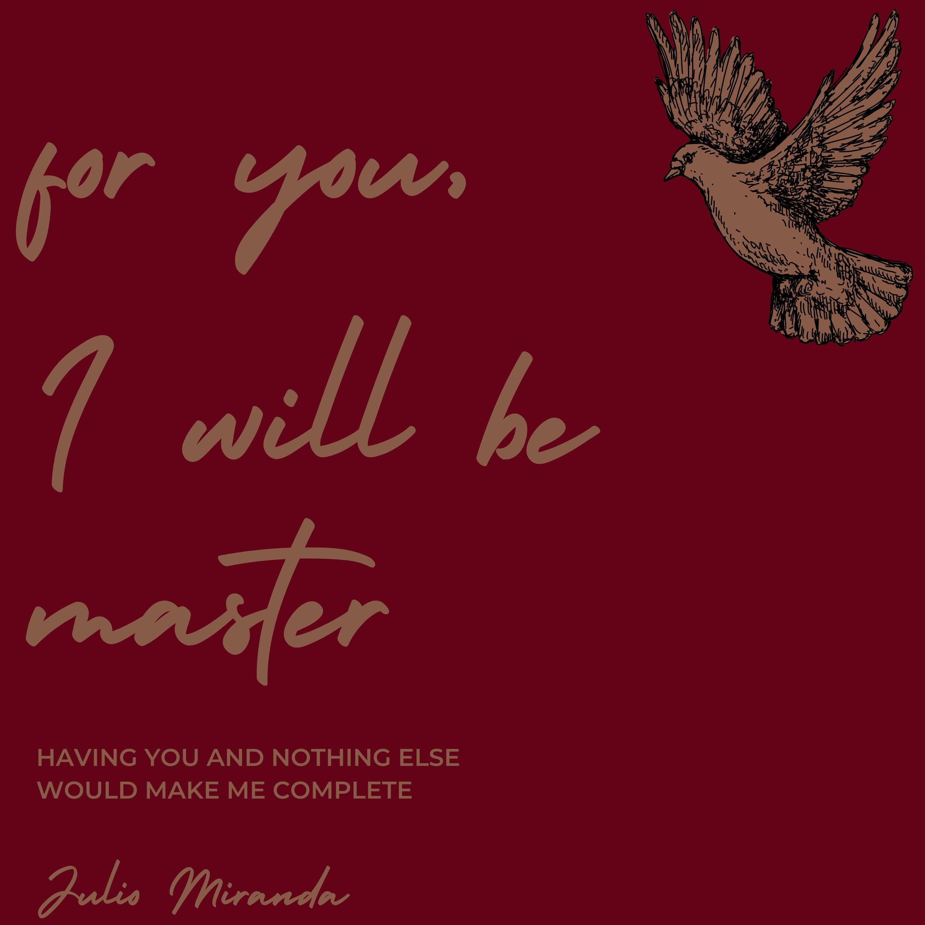 For You, I Will Be Master