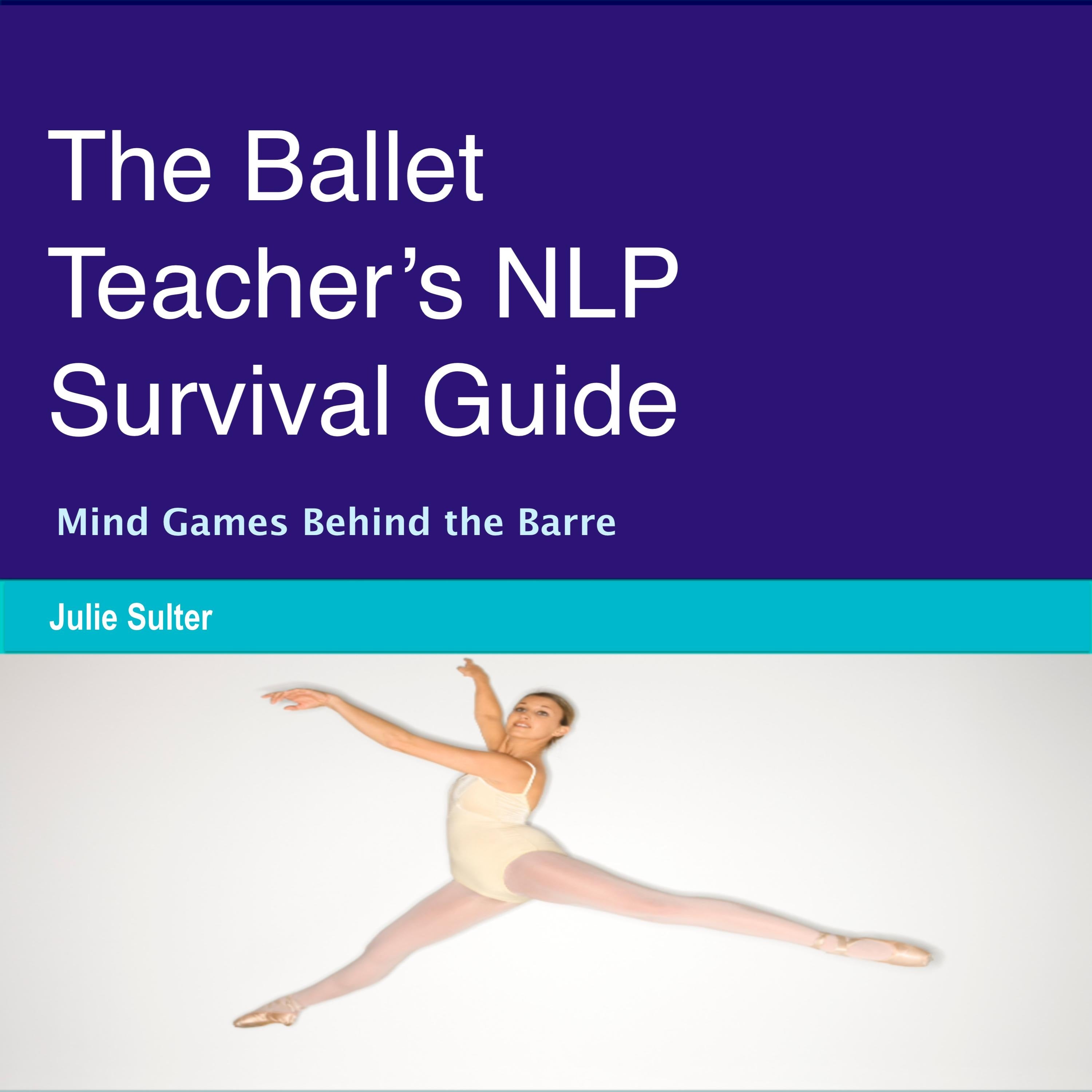 The Ballet Teacher’s NLP Survival Guide