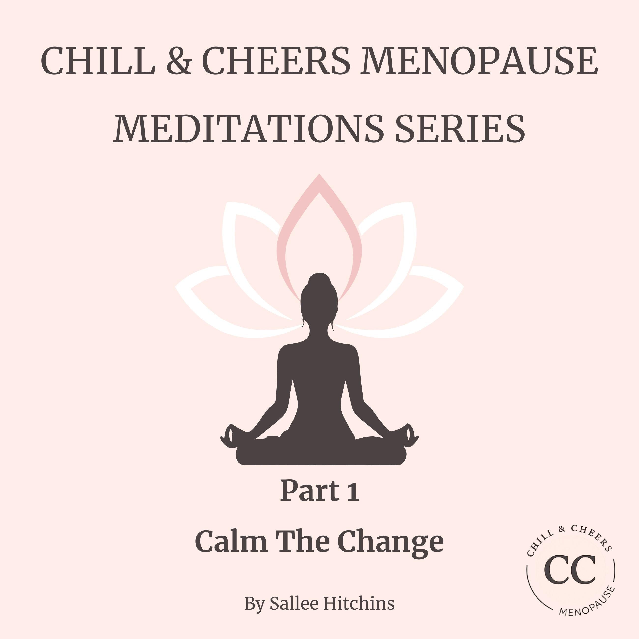 Chill & Cheers Menopause Meditations Series - Part 1 - Calm The Change