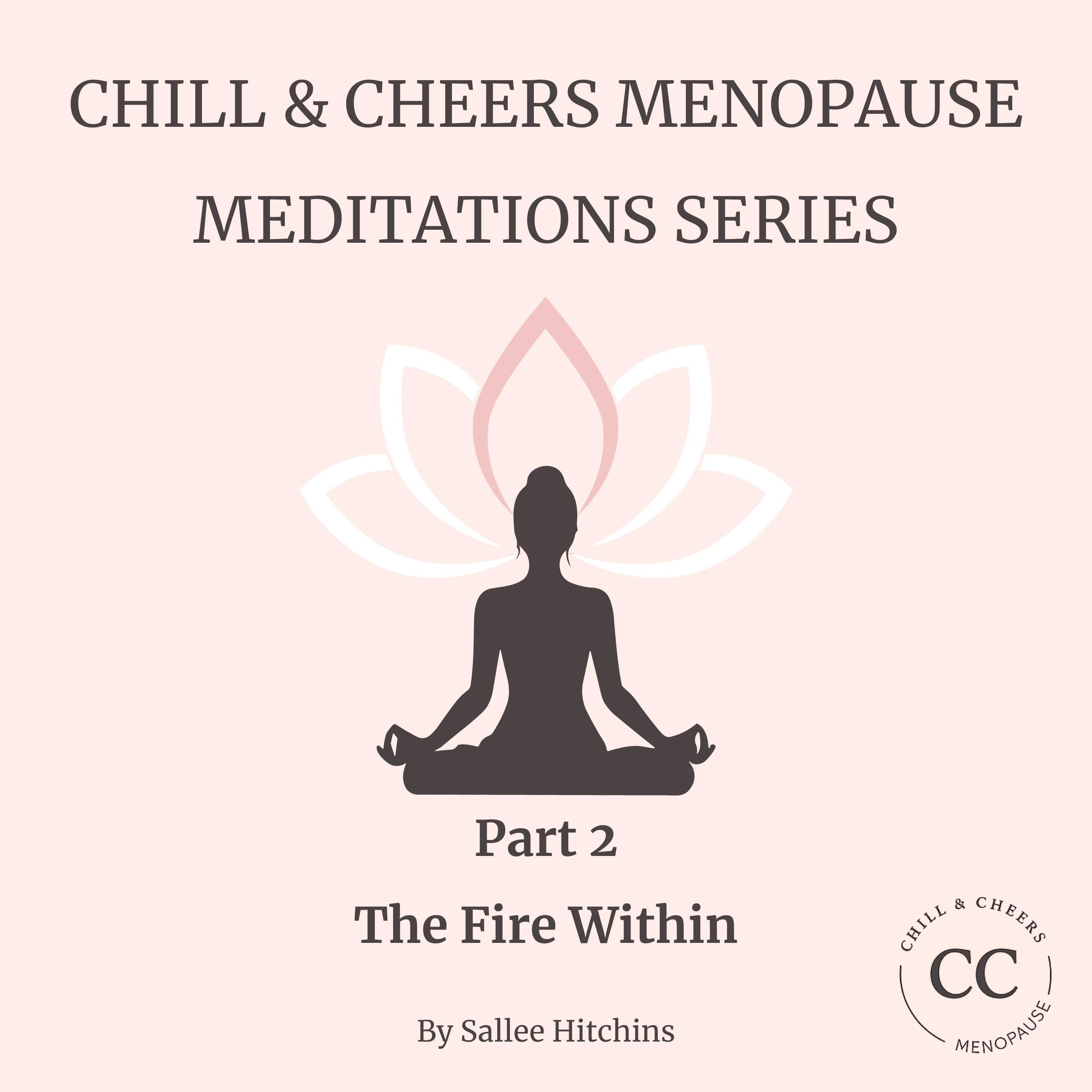Chill & Cheers Menopause Meditations Series - Part 2 - The Fire Within