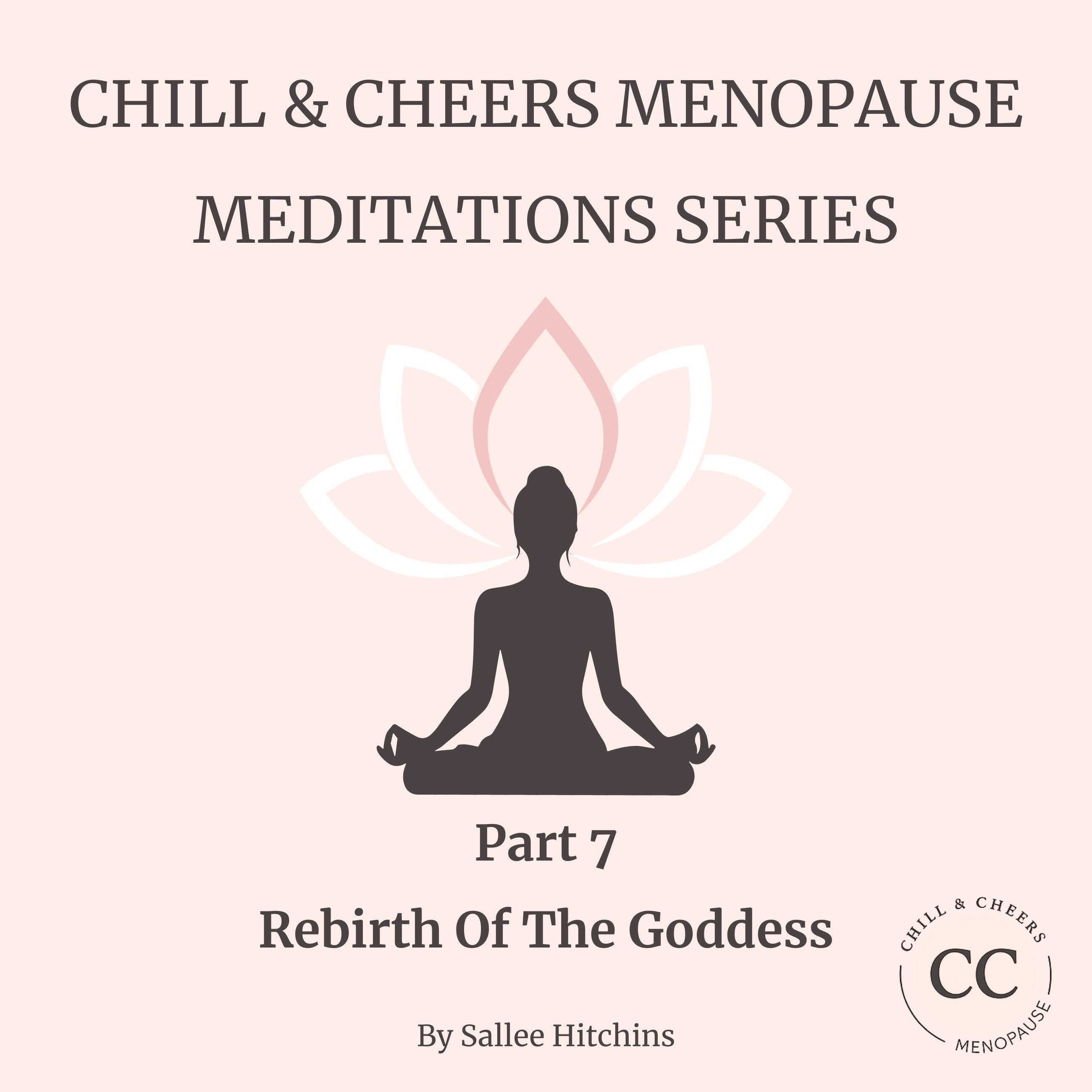 Chill & Cheers Menopause Meditation Series - Part 7 - Rebirth Of The Goddess