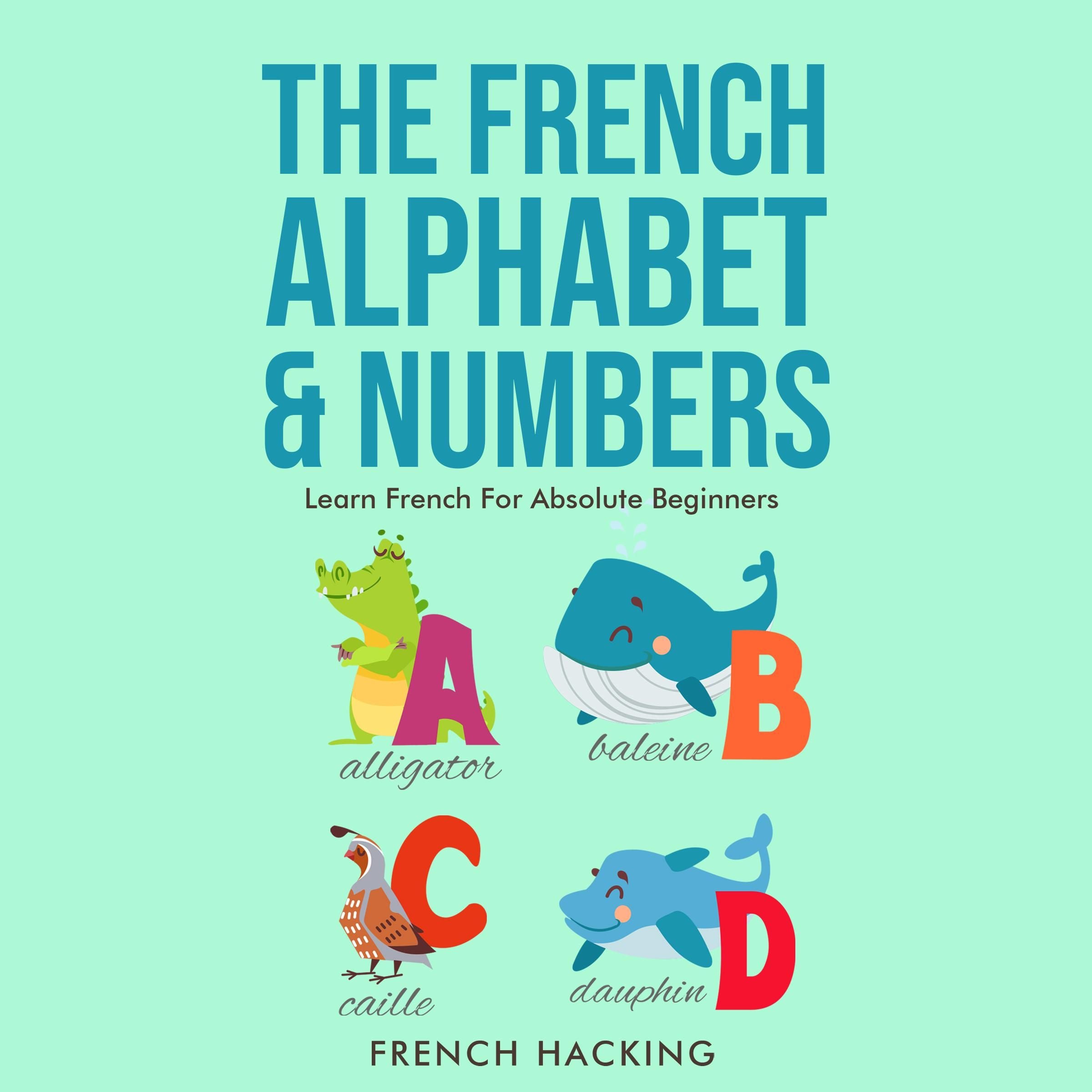 The French Alphabet & Numbers - Learn French For Absolute Beginners