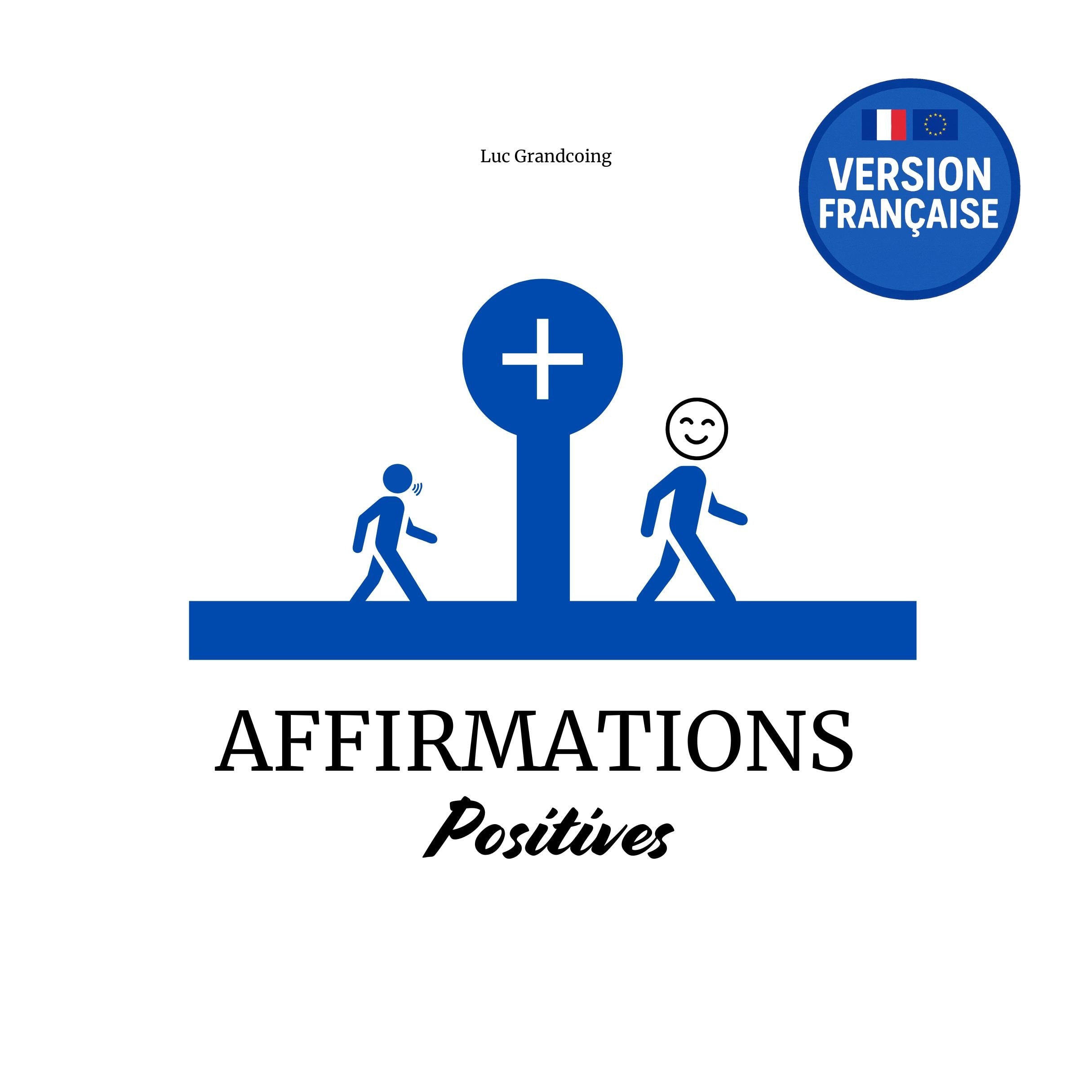Affirmations Positives : 48 thématiques essentielles du quotidien abordées avec une méthode inédite