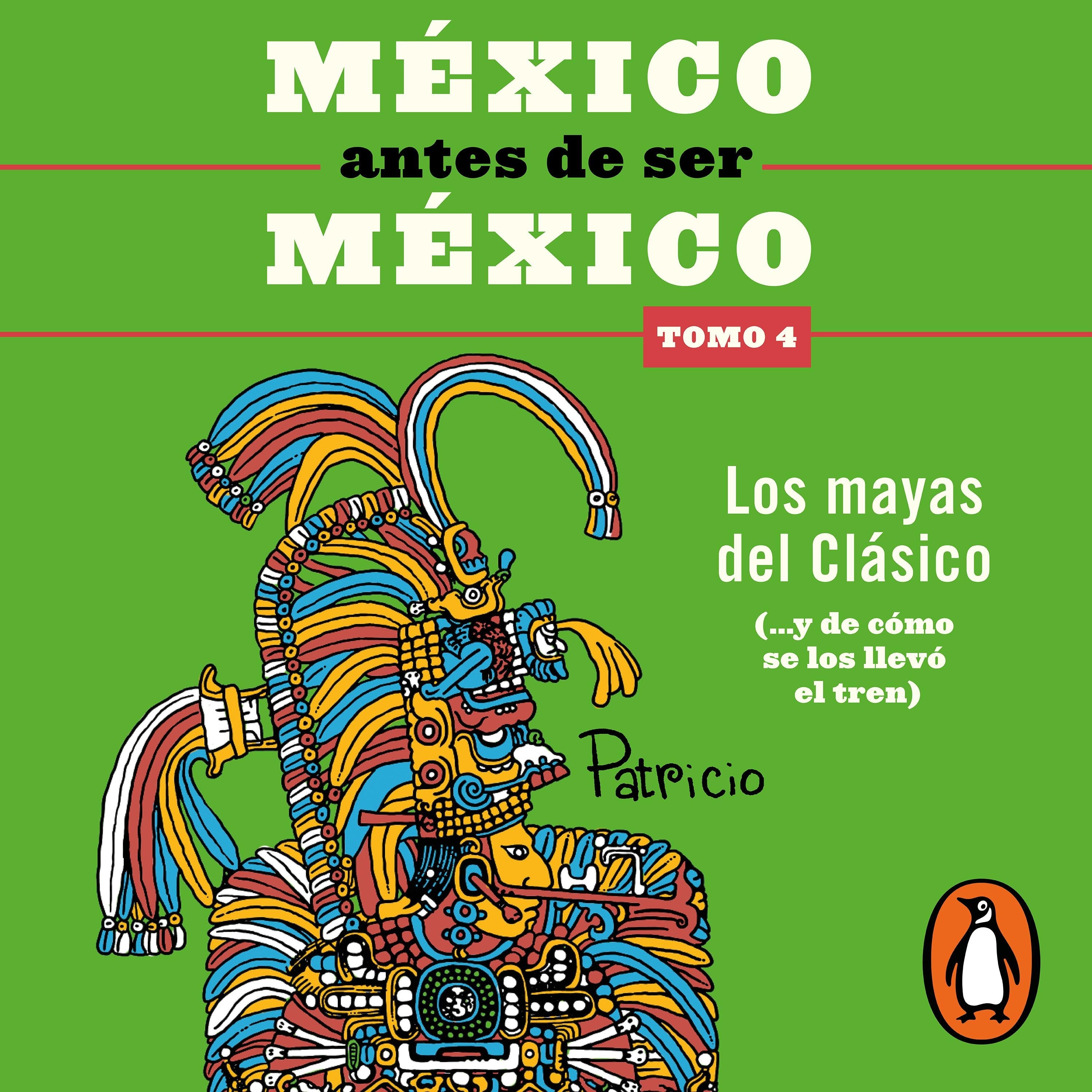 México antes de ser México 4 - Los mayas del clásico