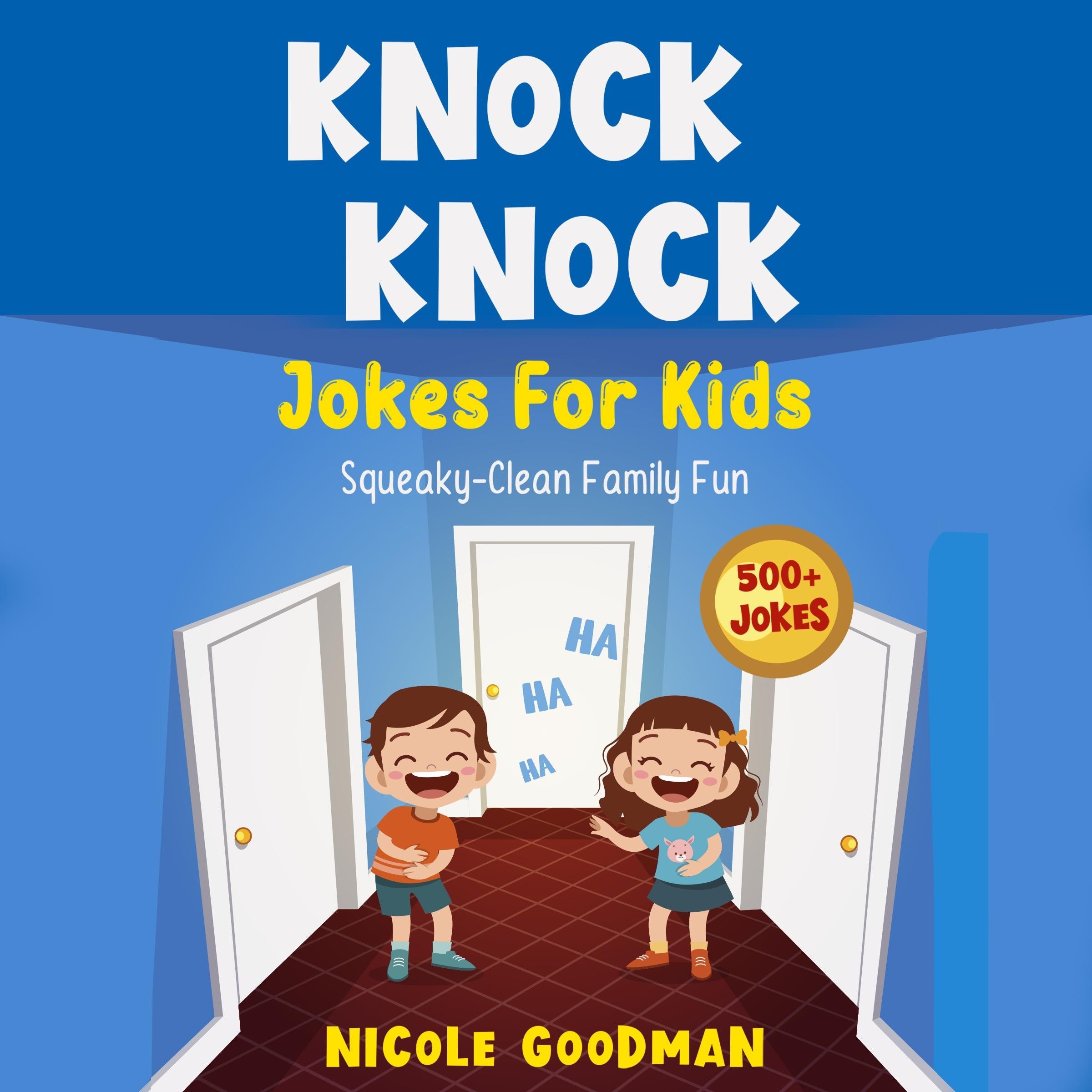 Knock Knock Jokes For Kids 5-7 Years Old: Squeaky-Clean Family Fun: with Over 500 Funny, Silly and Clean Jokes for Smart Children (with trick questions, brain teasers, riddles)