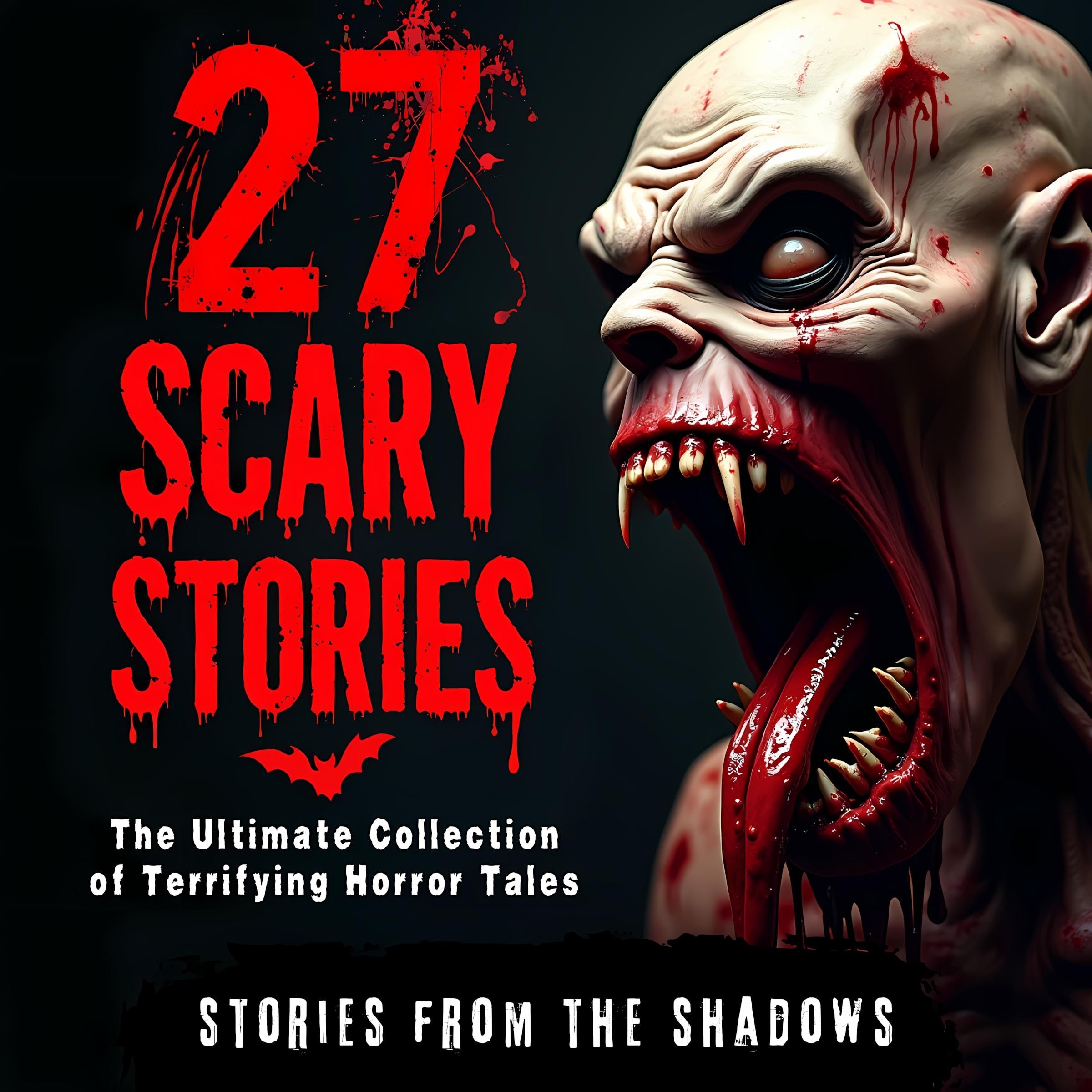 27 Scary Stories. The Ultimate Collection of Terrifying Horror Tales