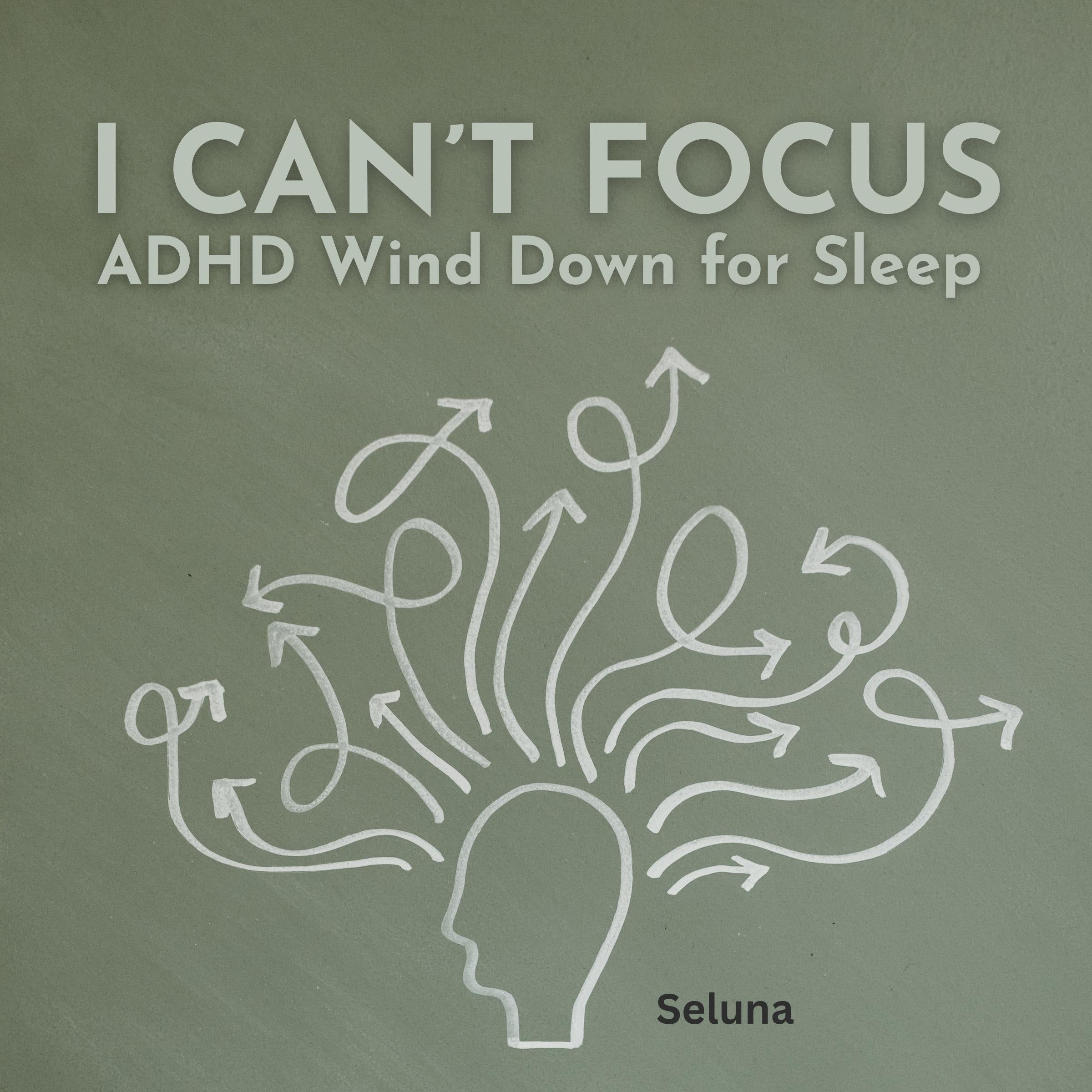 I Can’t Focus: ADHD Wind Down for Sleep