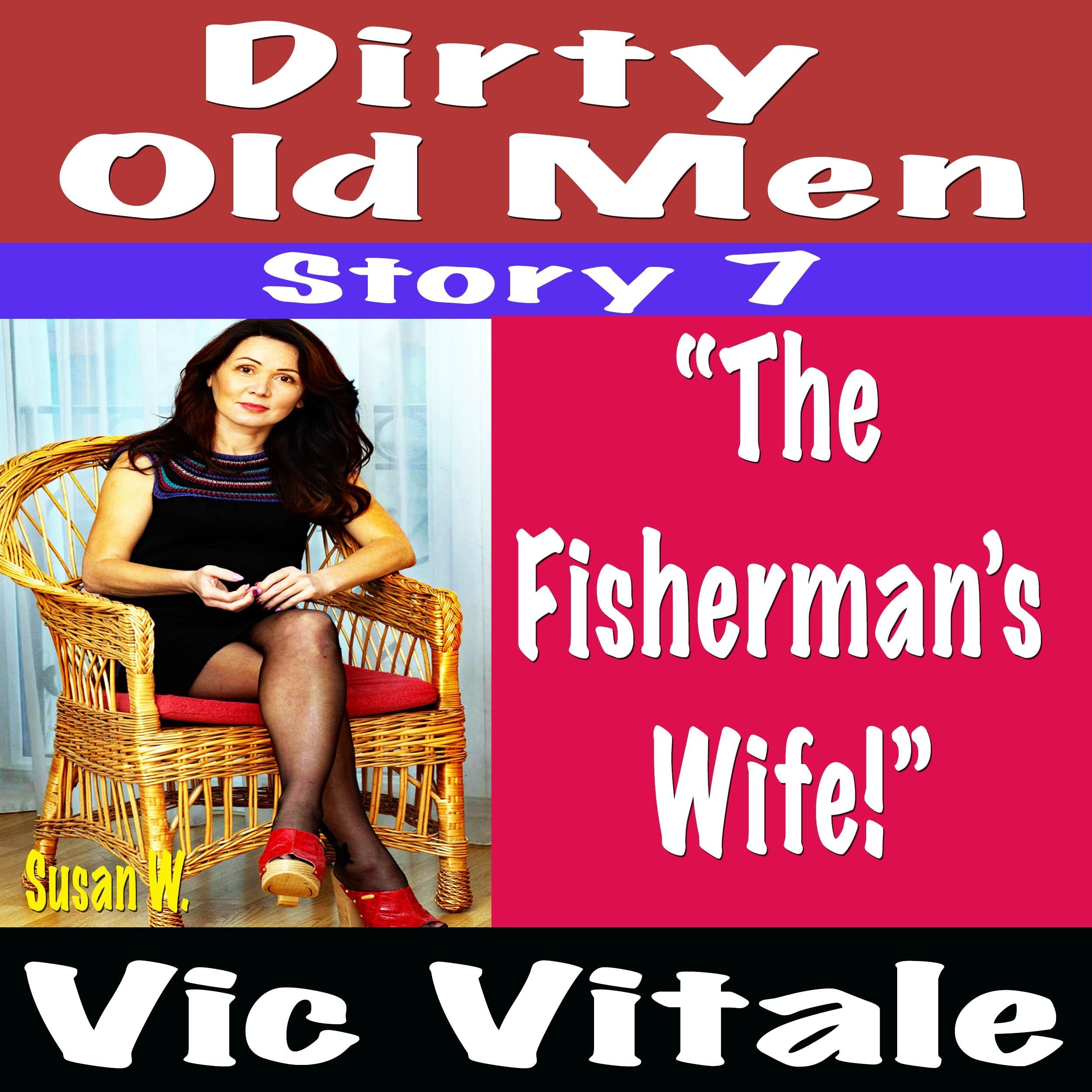 Dirty Old Men  Story 7 “The  Fisherman’s  Wife!”