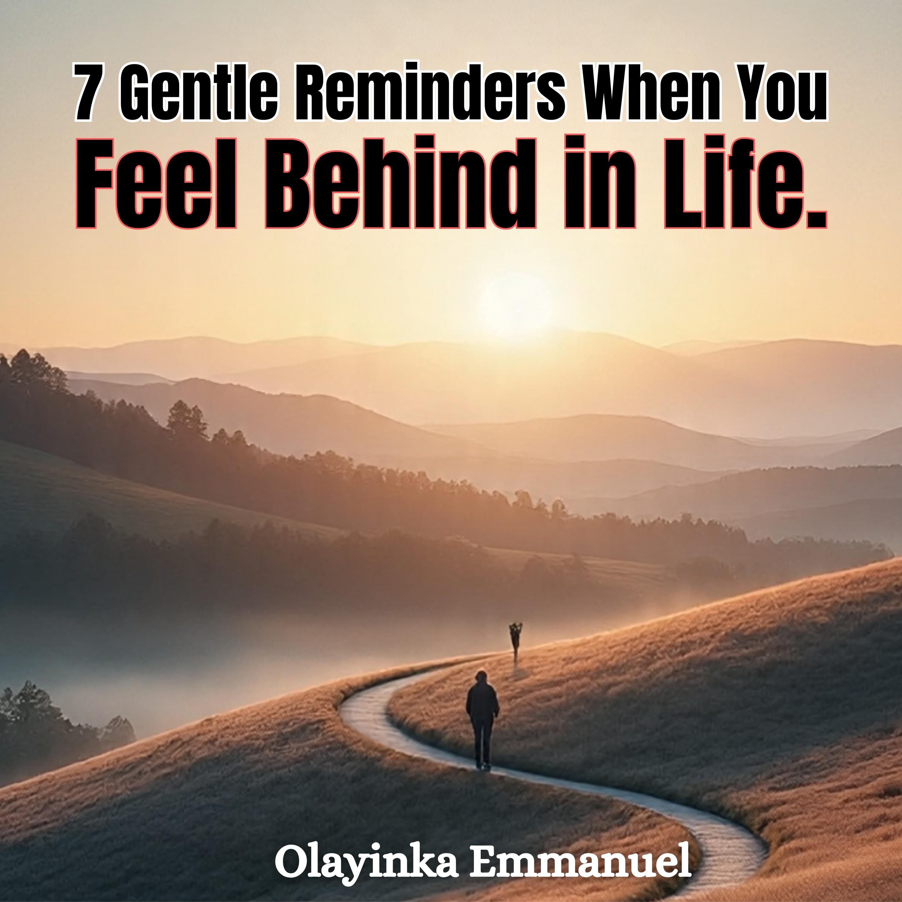 7 Gentle Reminders When You Feel Behind in Life.