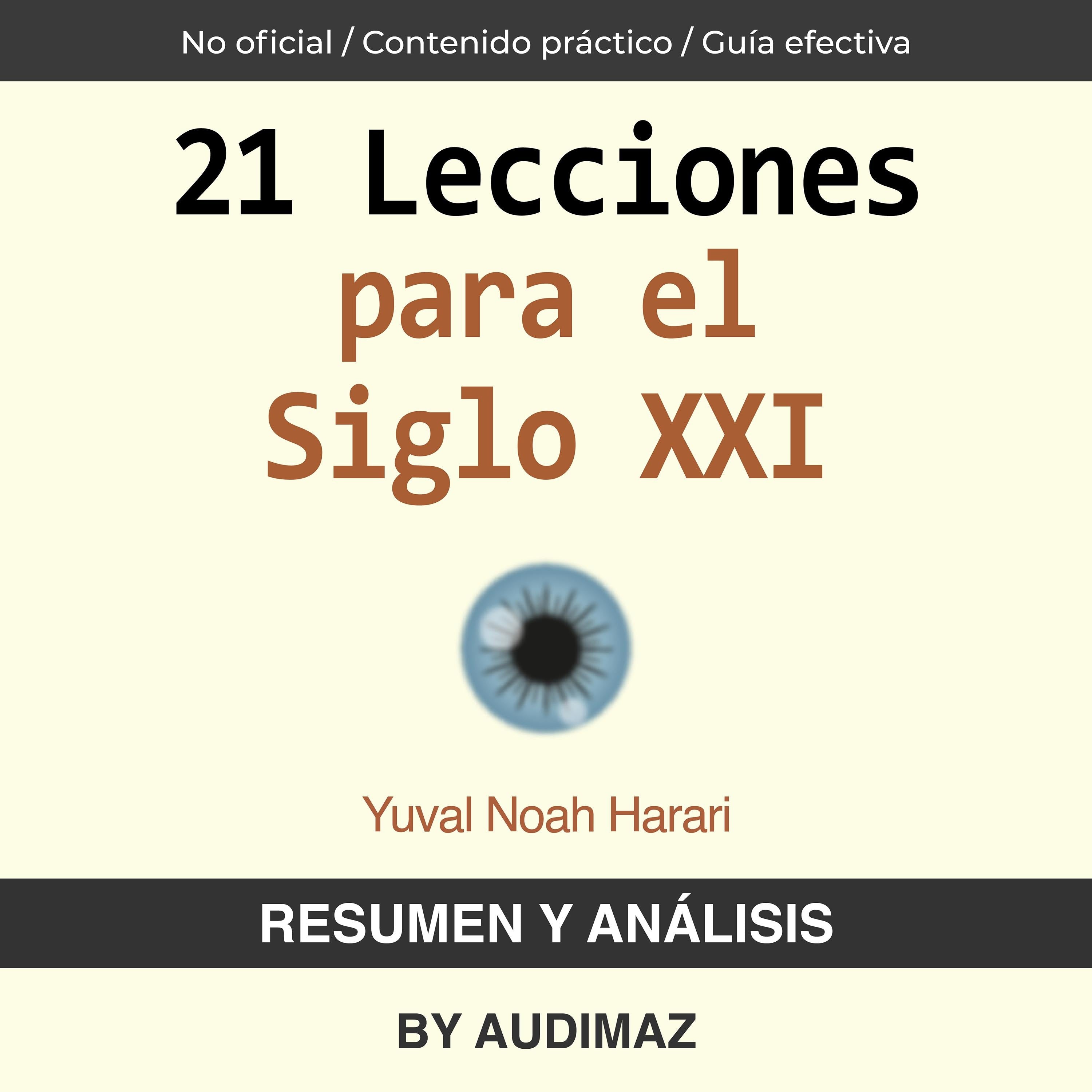 Resumen y Análisis de 21 Lecciones para el Siglo XXI de Yuval Noah Harari