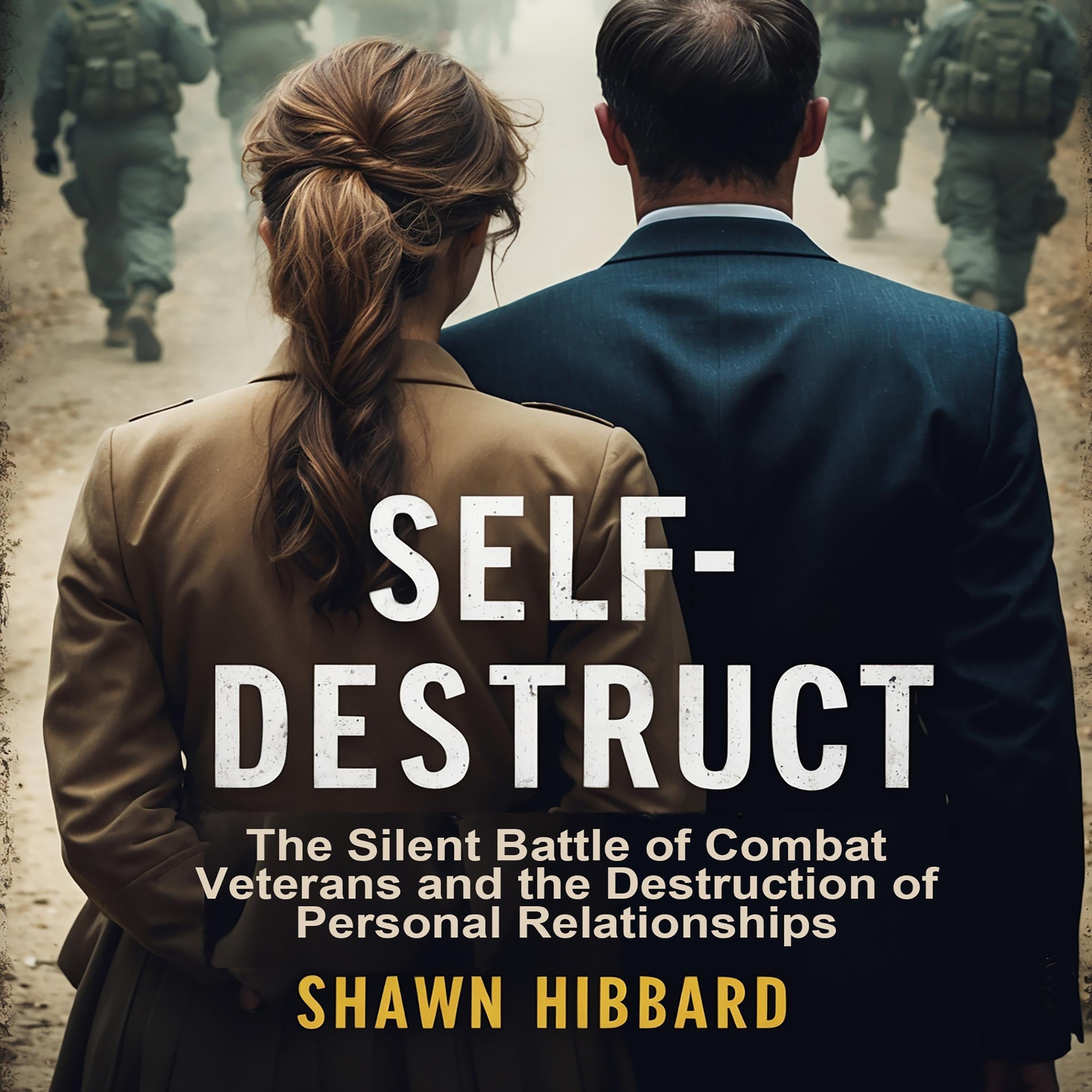 Self-Destruct : The Silent Battle of Combat Veterans and the Destruction of Personal Relationships