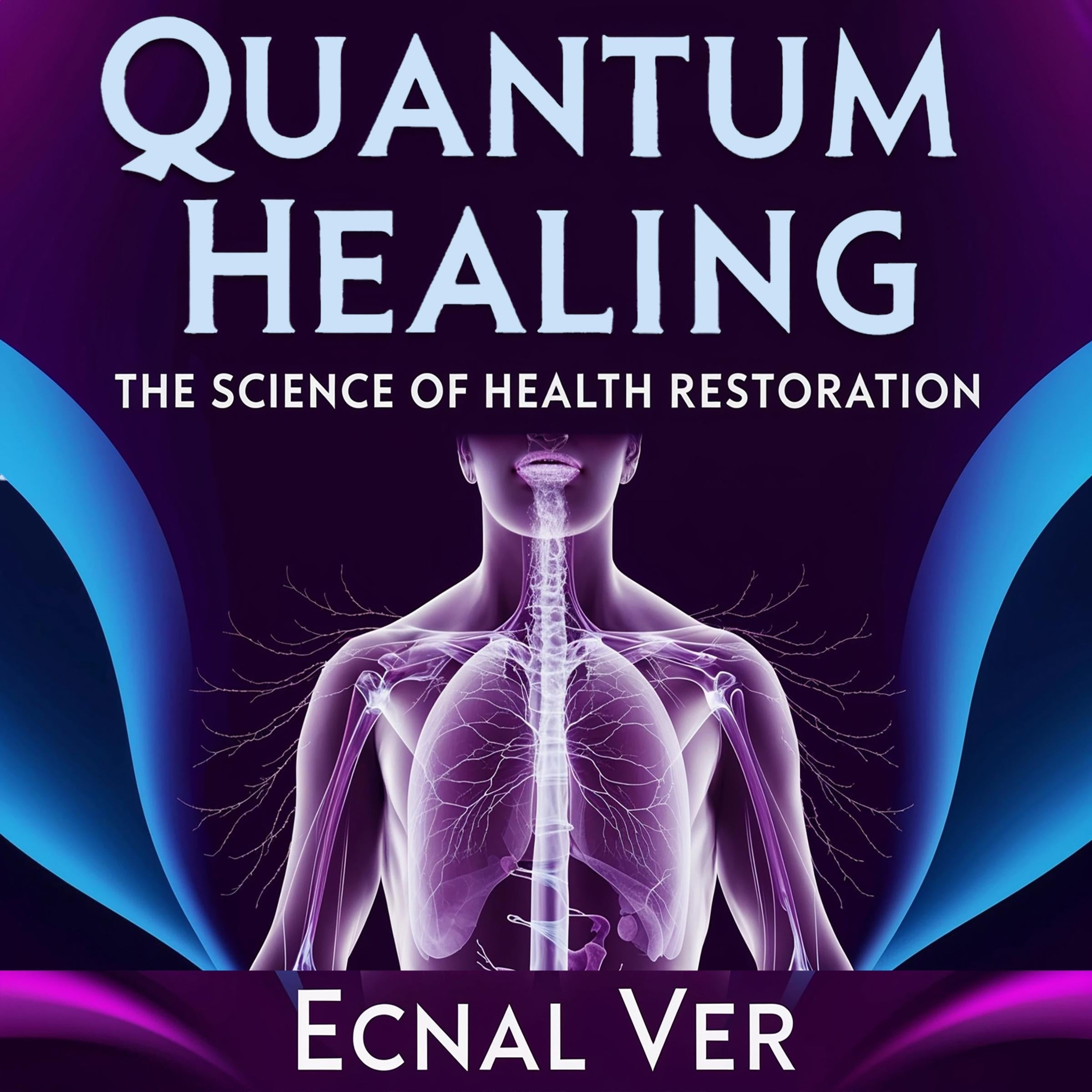 Quantum Healing : The Science of Health Restoration