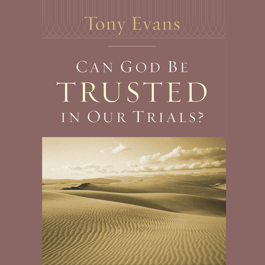 Can God Be Trusted in Our Trials?