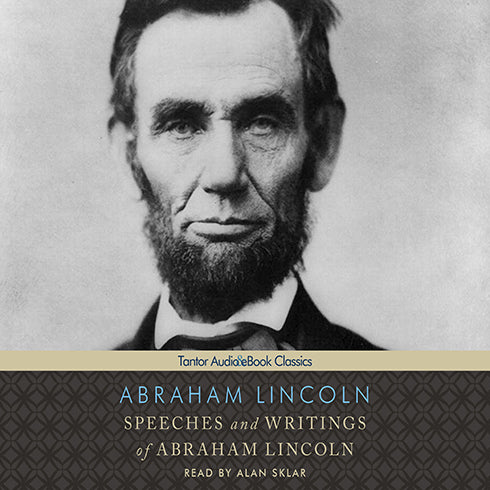 Speeches and Writings of Abraham Lincoln