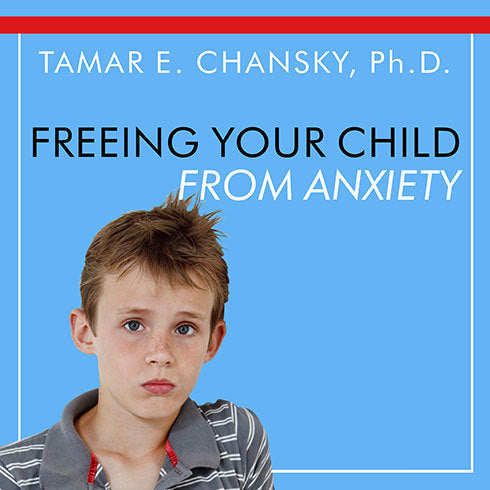 Freeing Your Child From Anxiety