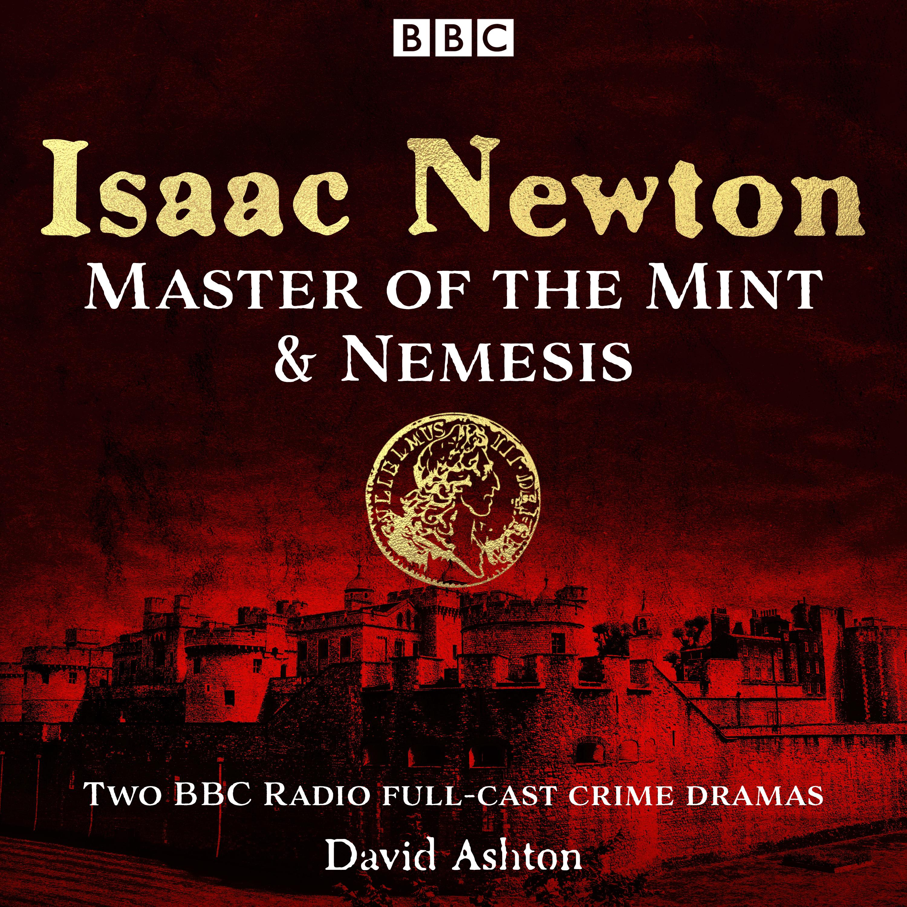 Isaac Newton: Master of the Mint & Nemesis