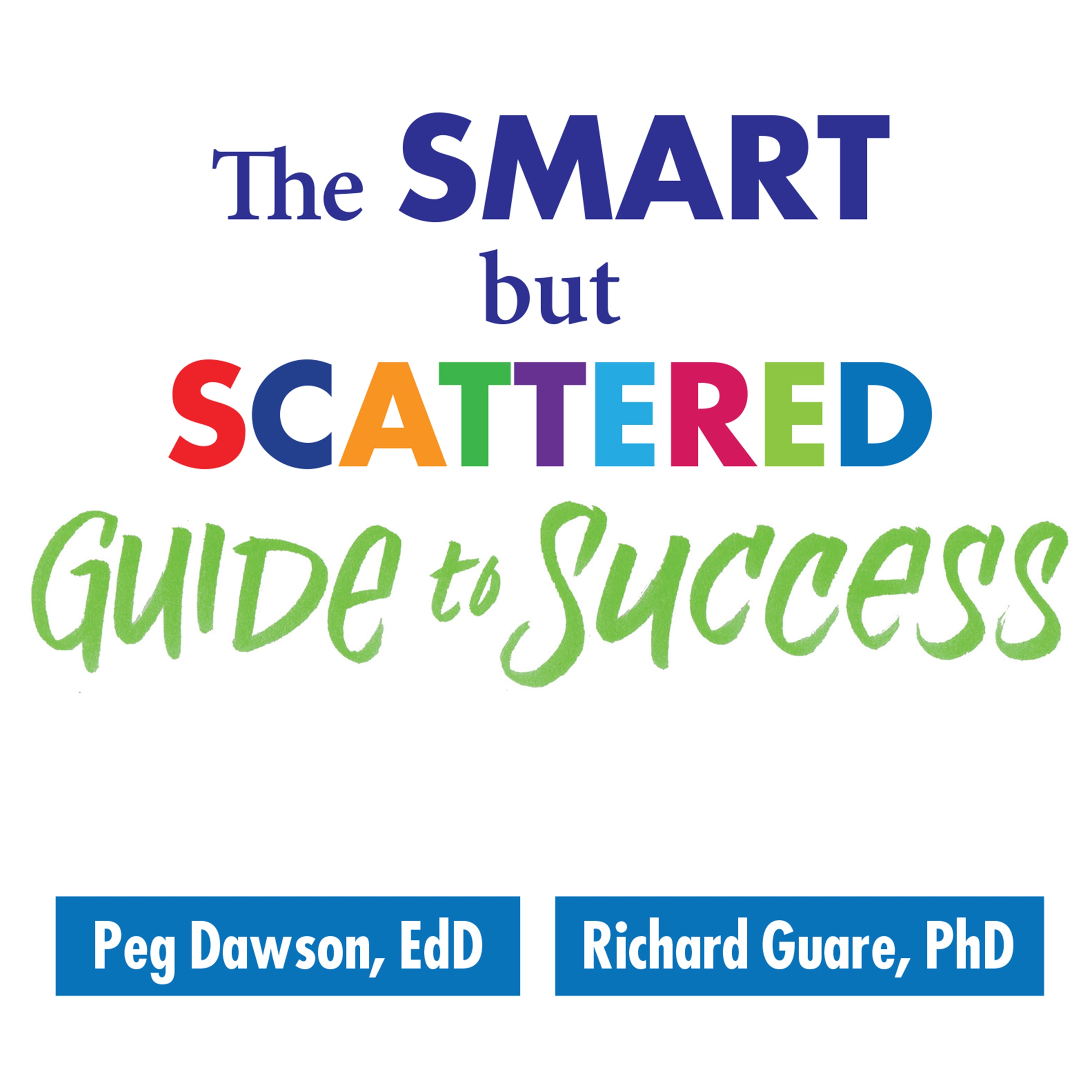 The Smart but Scattered Guide to Success