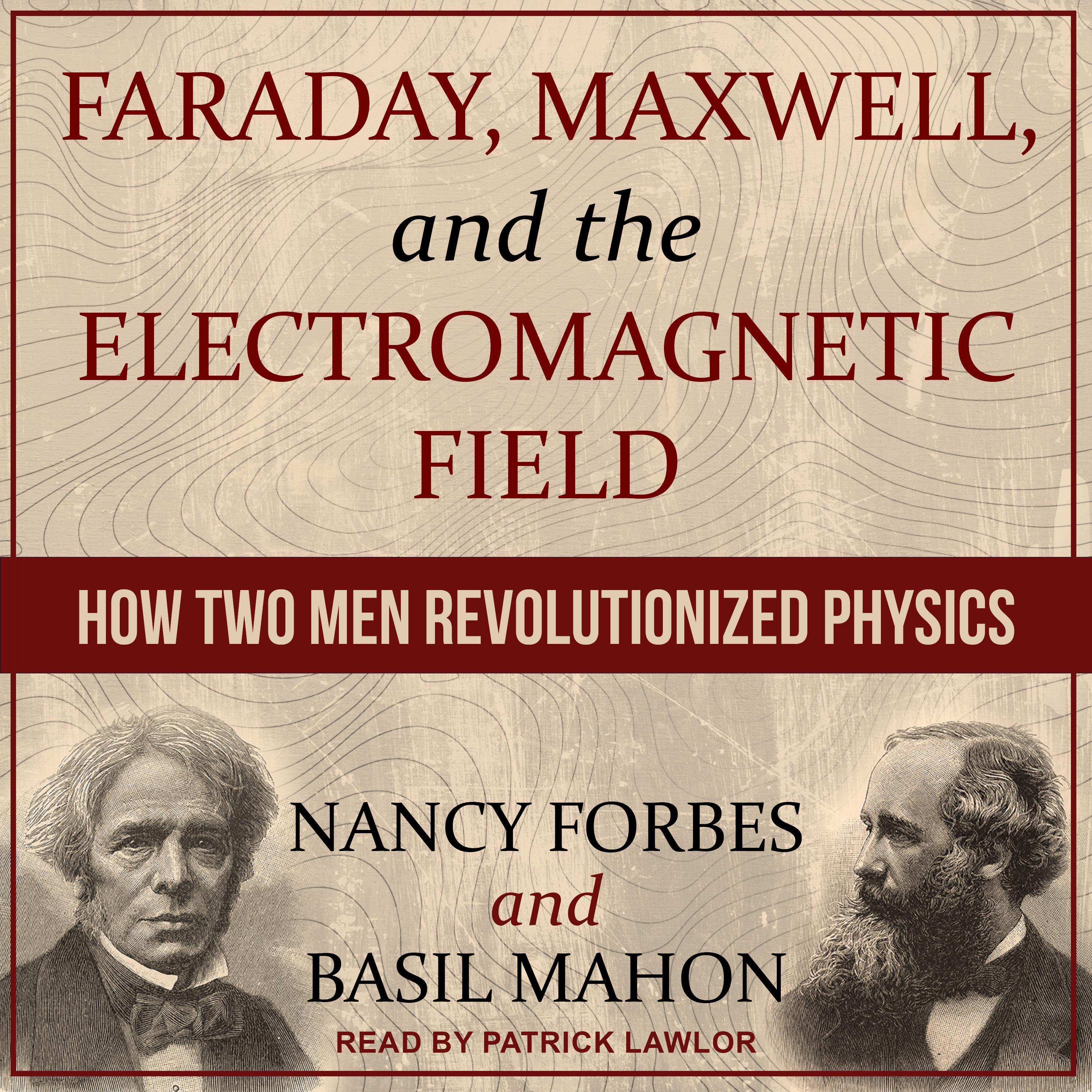 Faraday, Maxwell, and the Electromagnetic Field