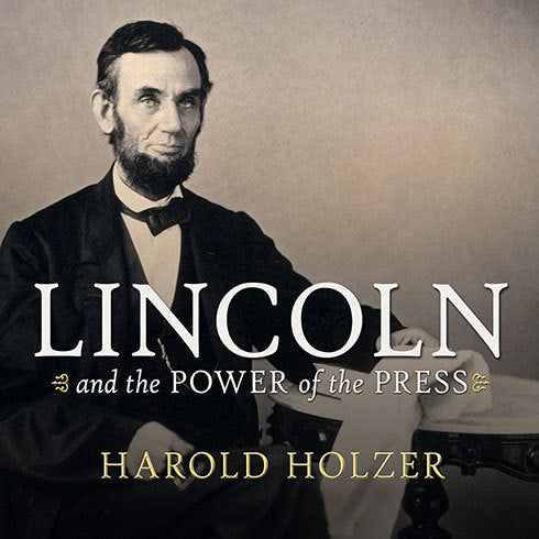 Lincoln and the Power of the Press
