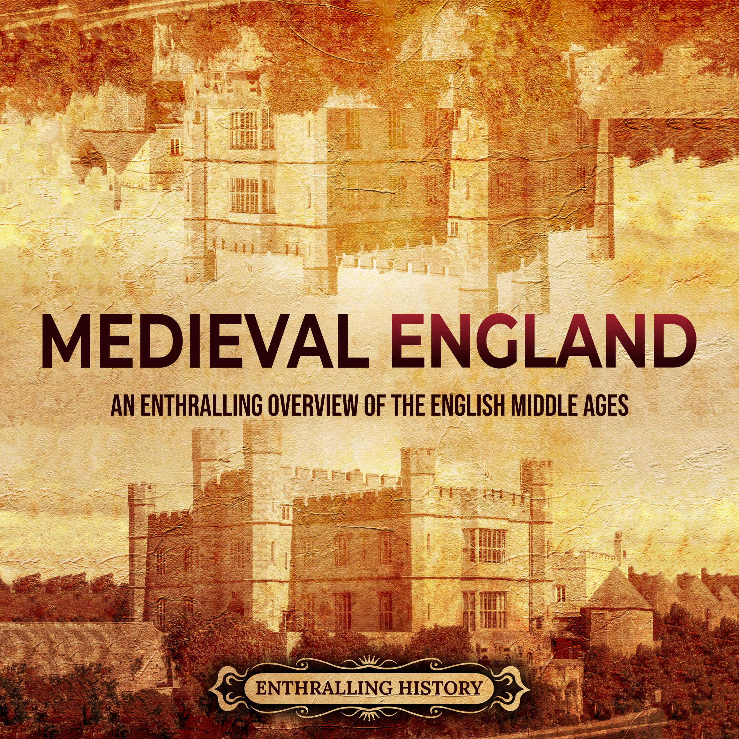 Medieval England: An Enthralling Overview of the English Middle Ages