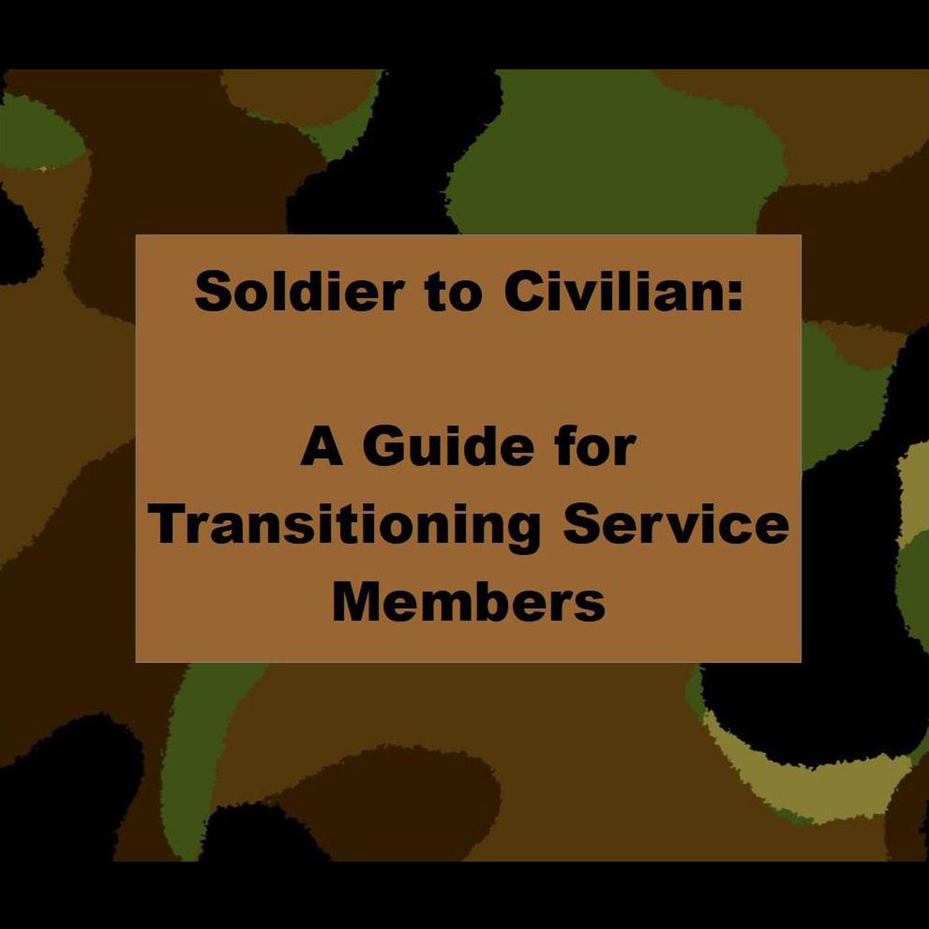 Soldier to Civilian: A Guide for Transitioning Service Members