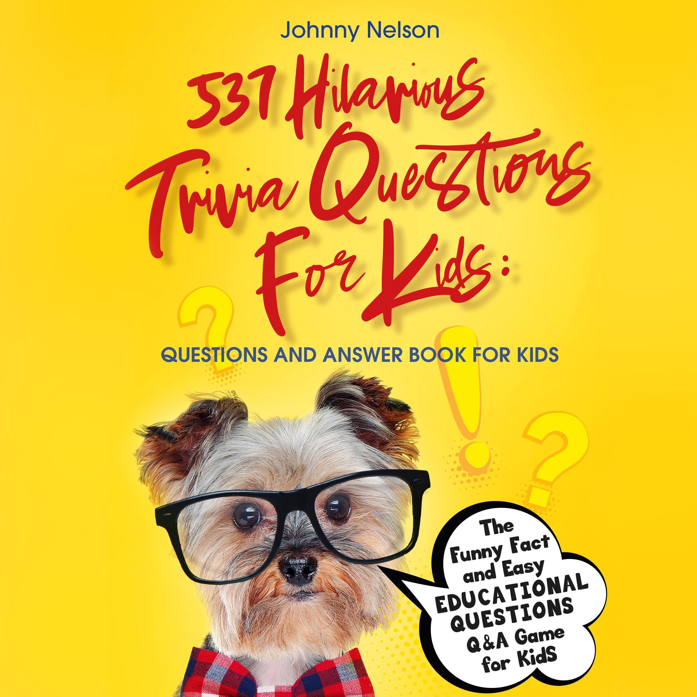 537 Hilarious Trivia Questions for Kids: Questions and Answer Book for kids
