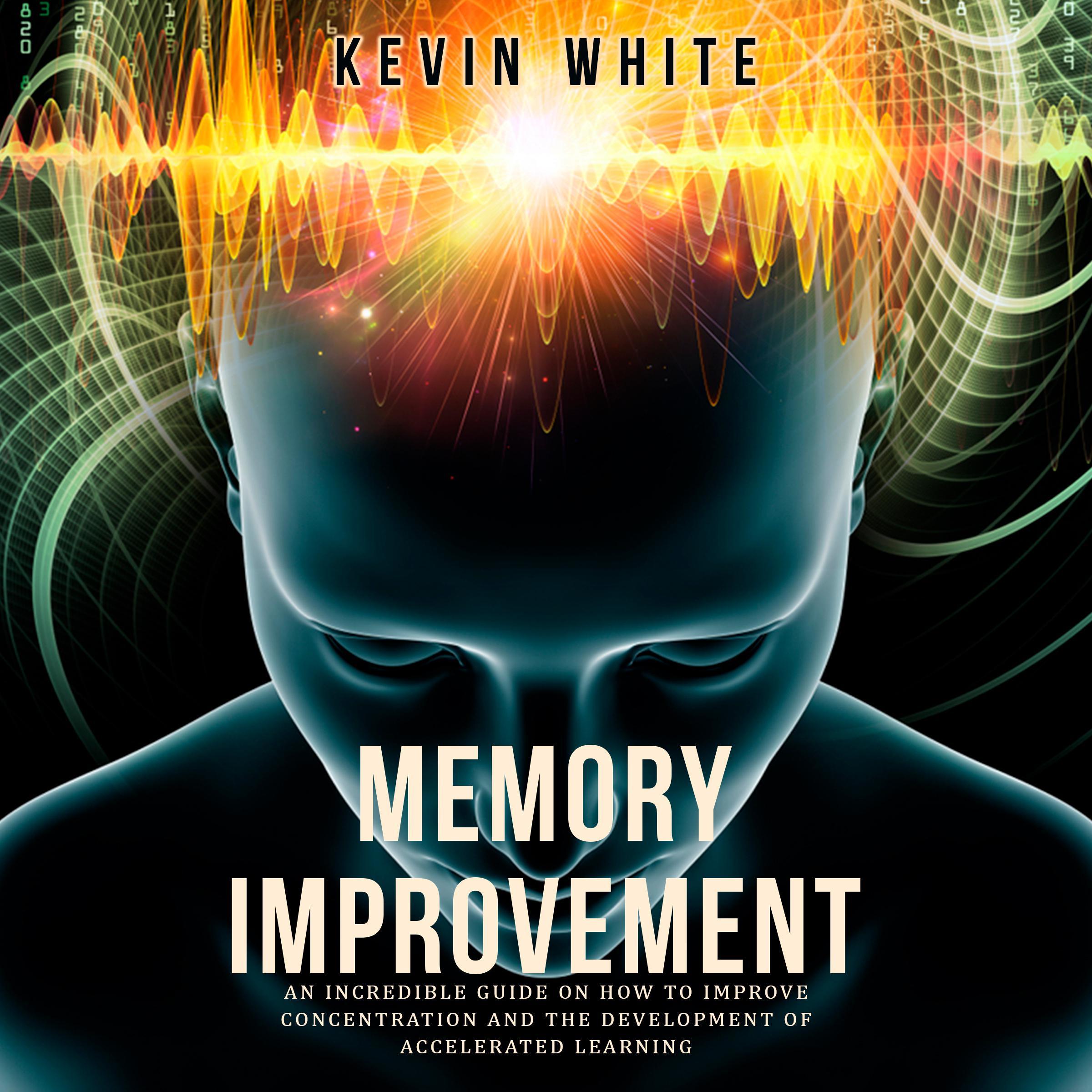 Memory Improvement an incredible guide on how to improve concentration and the development of accelerated learning