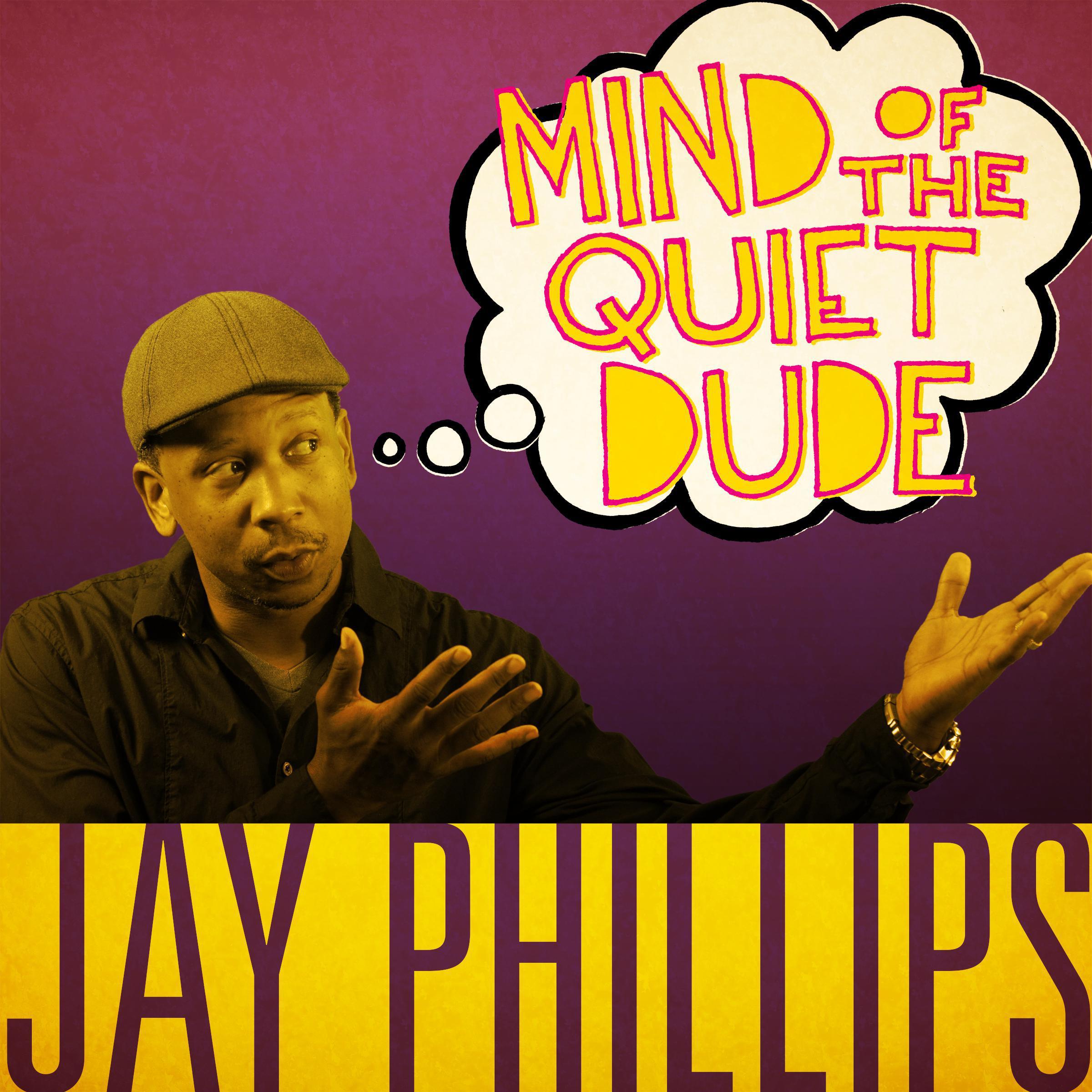 Jay Phillips: Mind of the Quiet Dude