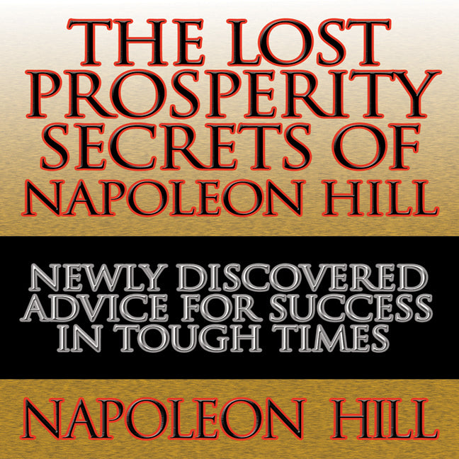 The Lost Prosperity Secrets of Napoleon Hill