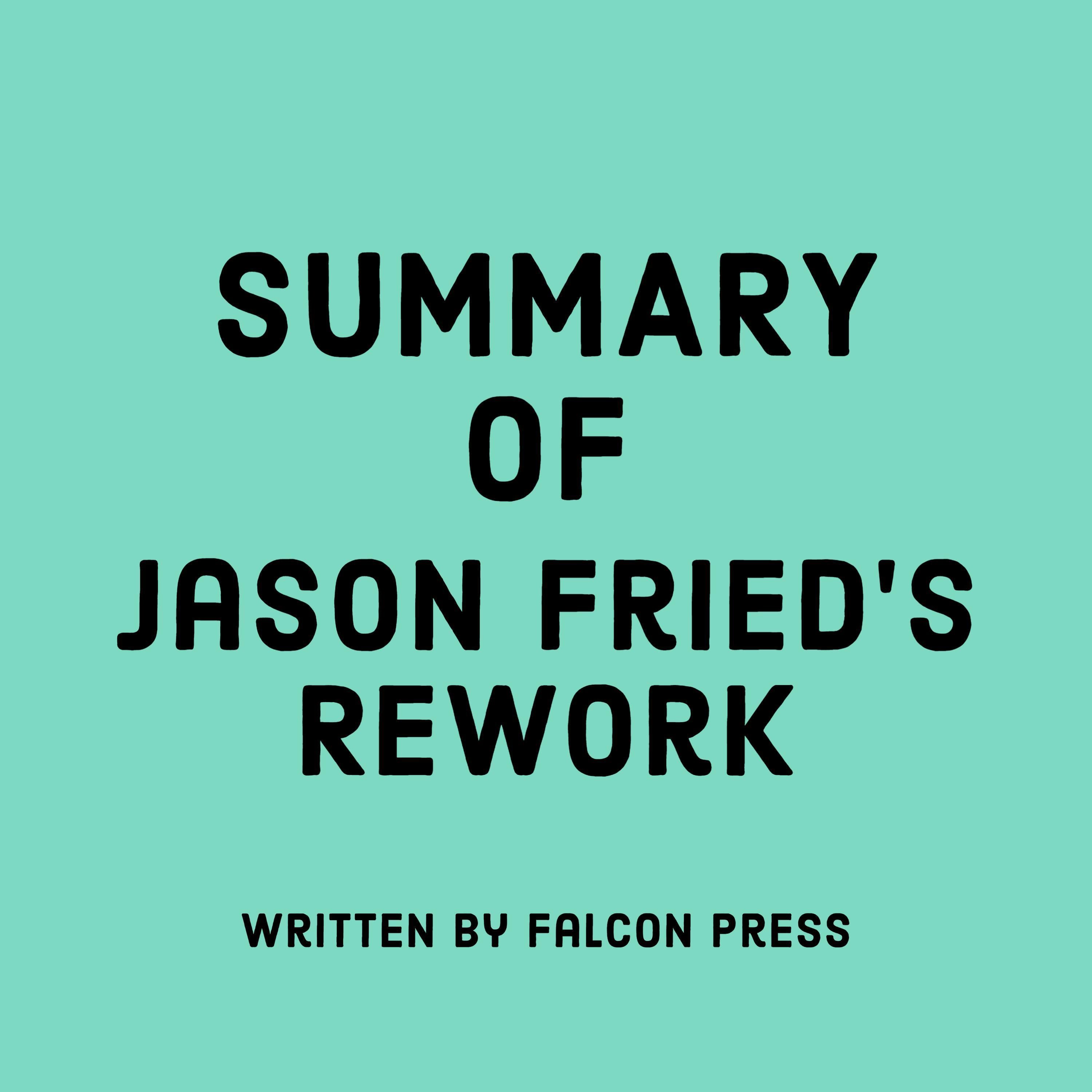 Summary of Jason Fried's Rework