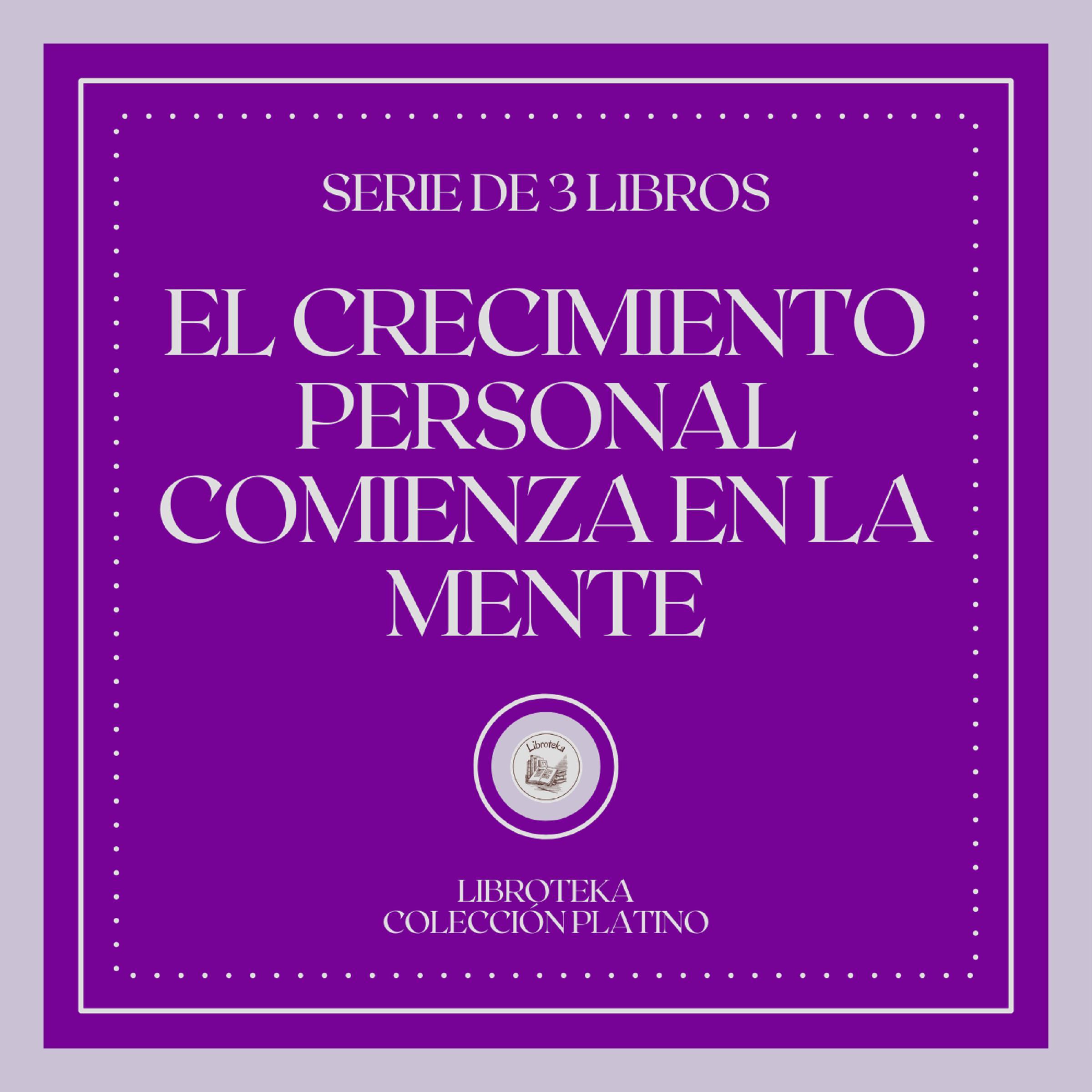 El Crecimiento Personal Comienza en la Mente (Serie de 3 Libros)