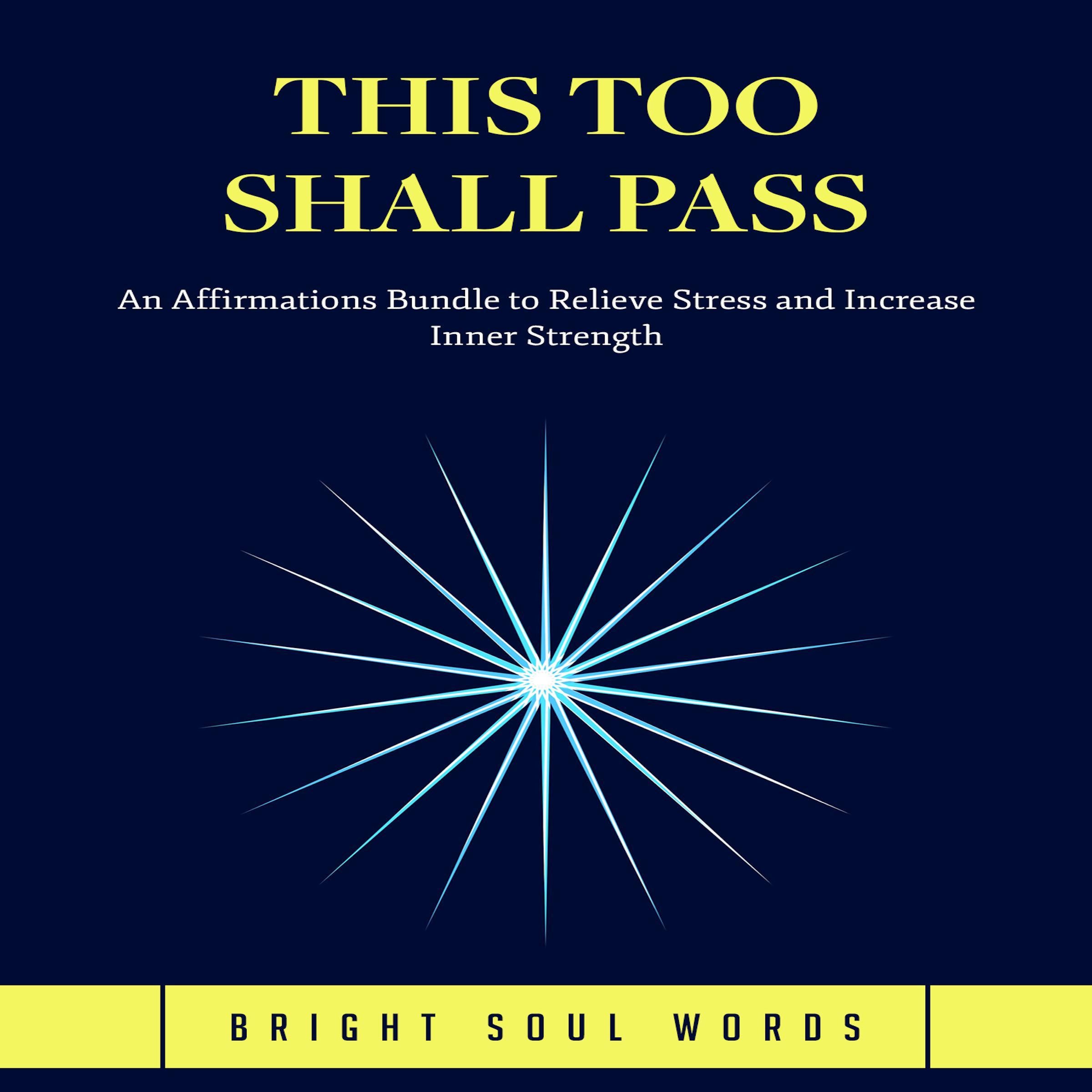This Too Shall Pass: An Affirmations Bundle to Relieve Stress and Increase Inner Strength