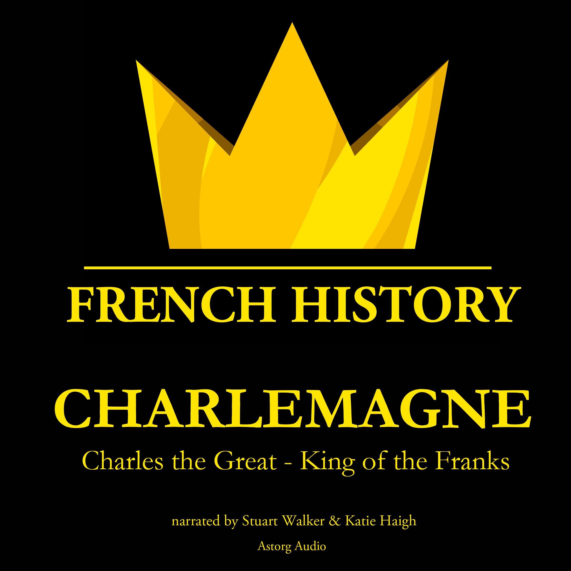 Charlemagne: Charles the Great - King of the Franks