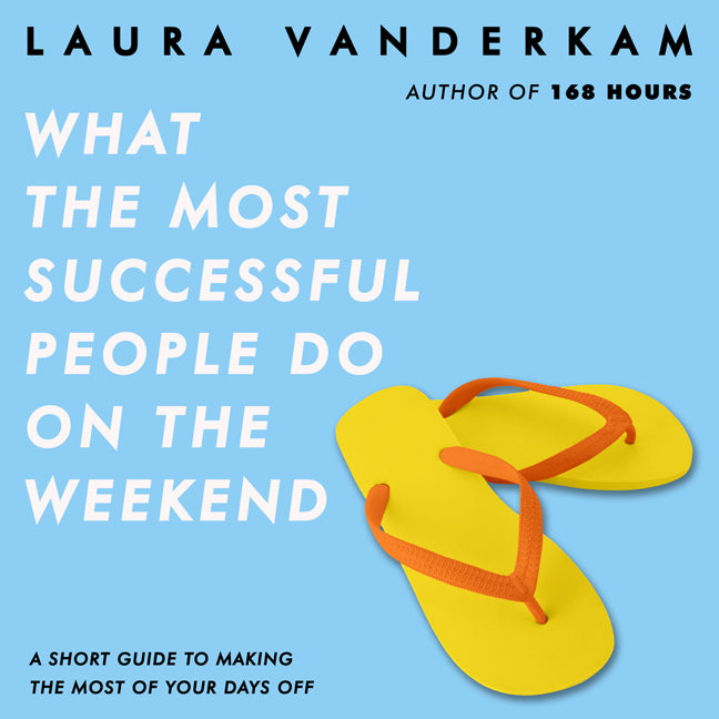 What the Most Successful People Do on the Weekend