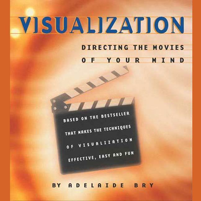 Visualization: Directing the Movies of Your Mind