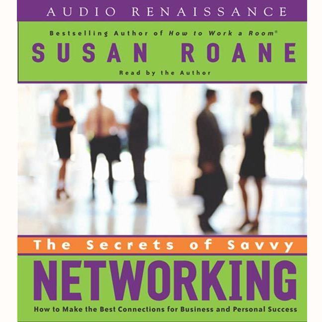 The Secrets of Savvy Networking