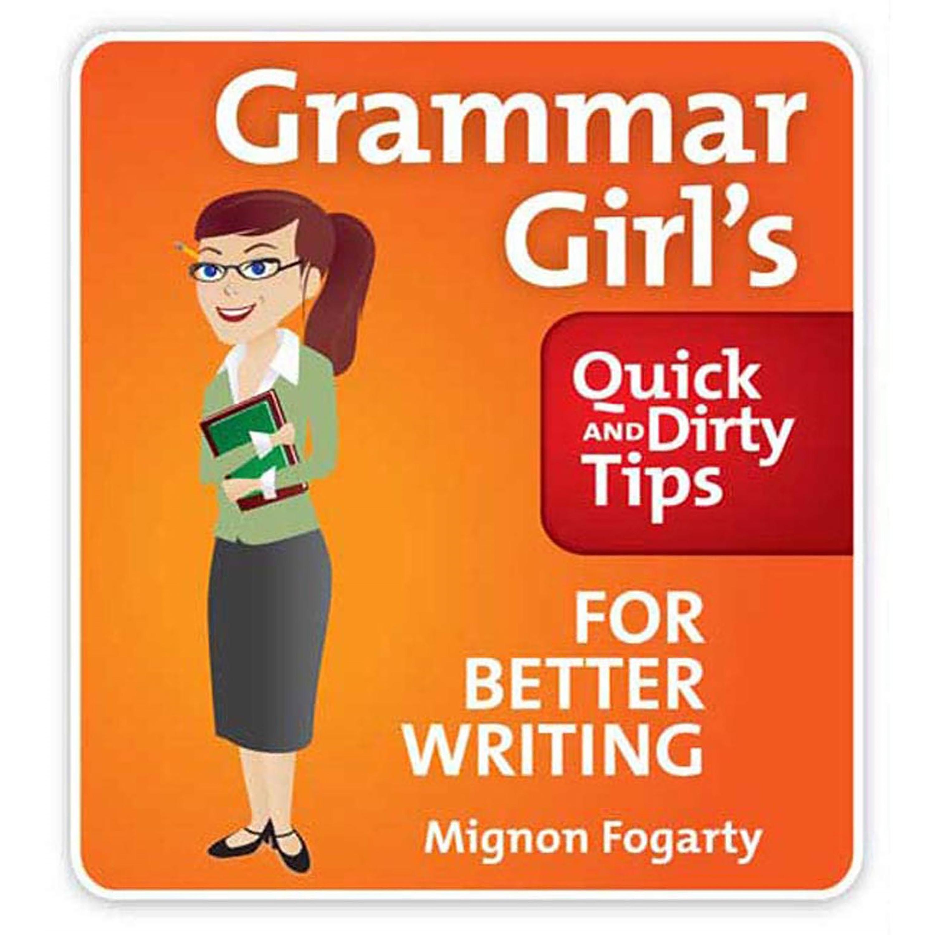 The Grammar Girl's Quick and Dirty Tips to Clean Up Your Writing