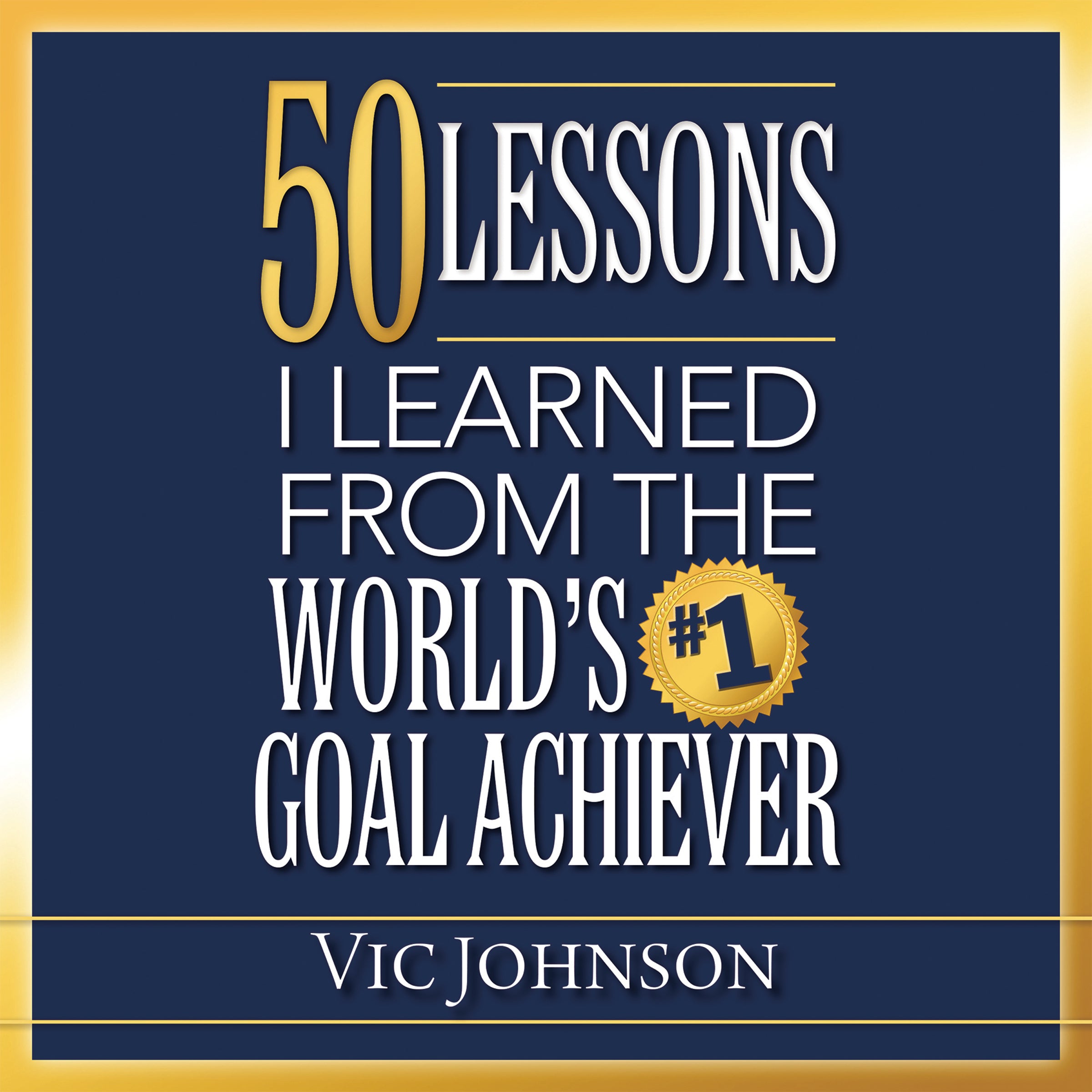 50 Lessons I Learned From the World's #1 Goal Achiever