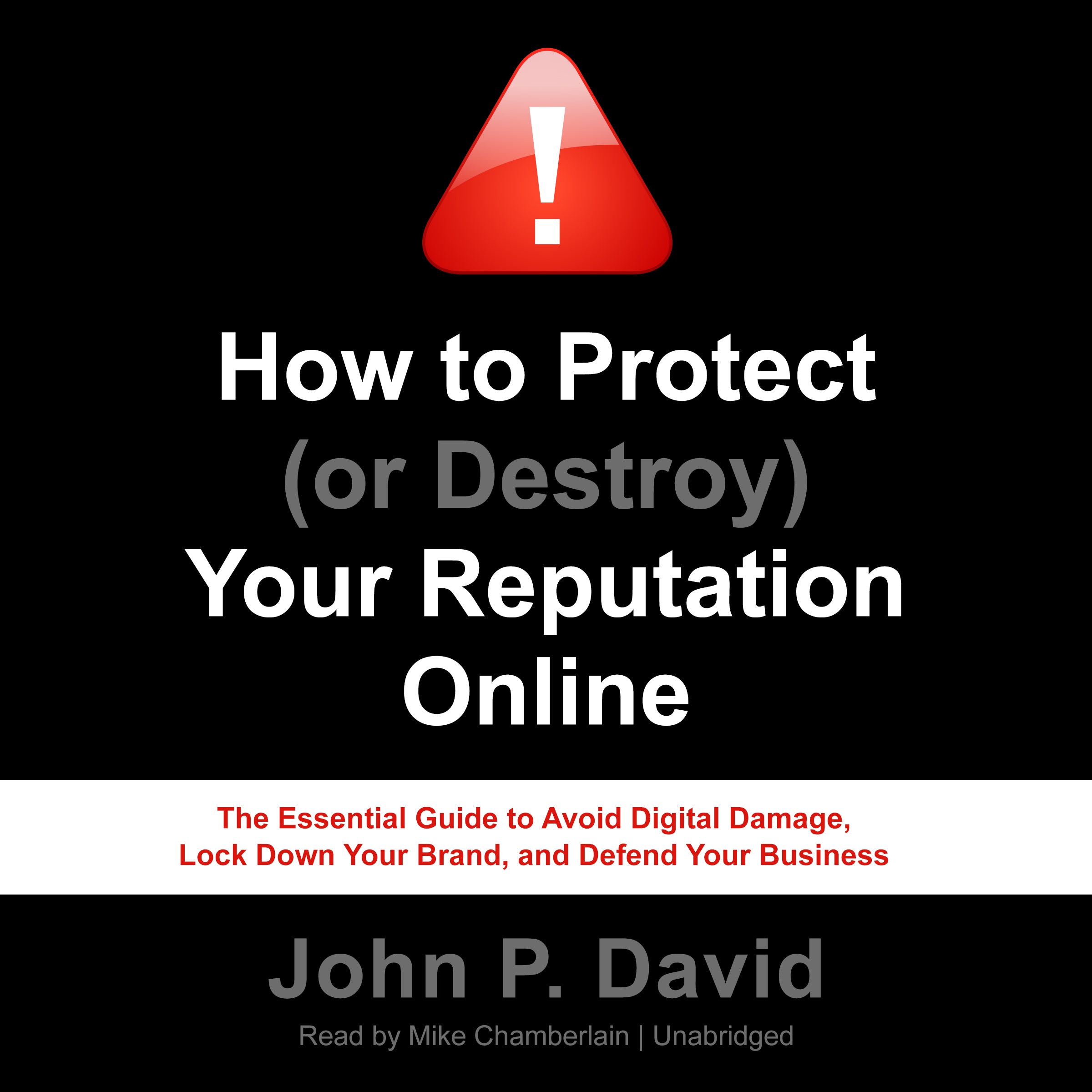 How to Protect (or Destroy) Your Reputation Online
