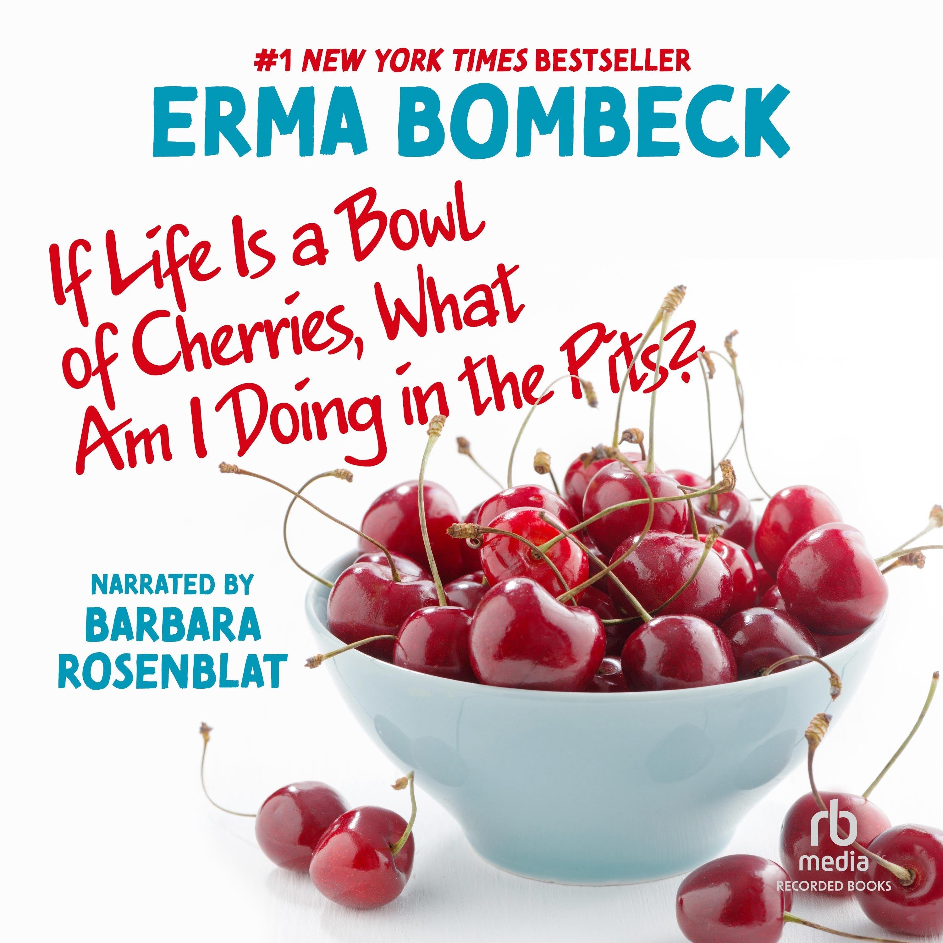 If Life is a Bowl of Cherries, What Am I Doing in the Pits?