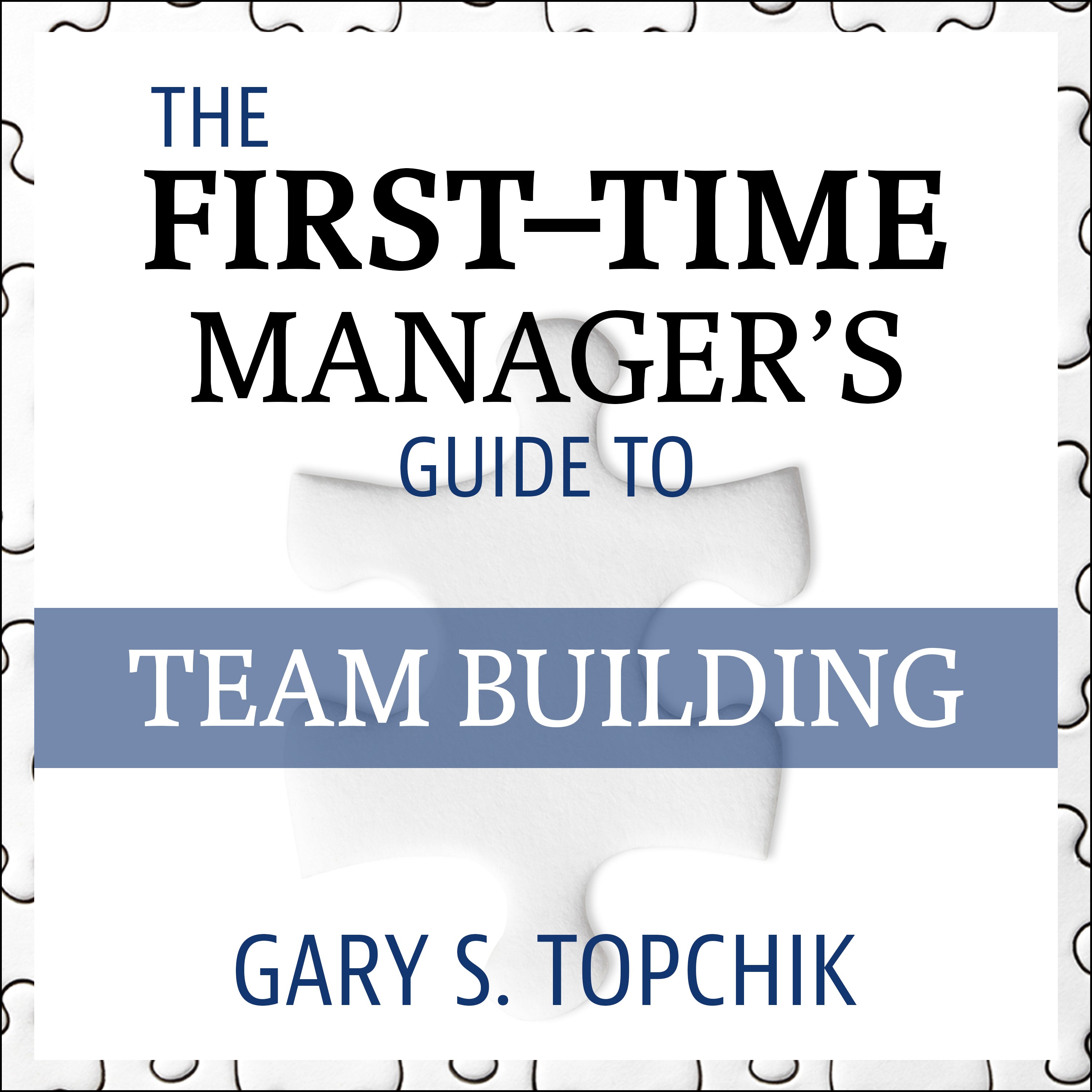 The First-Time Manager's Guide to Team Building