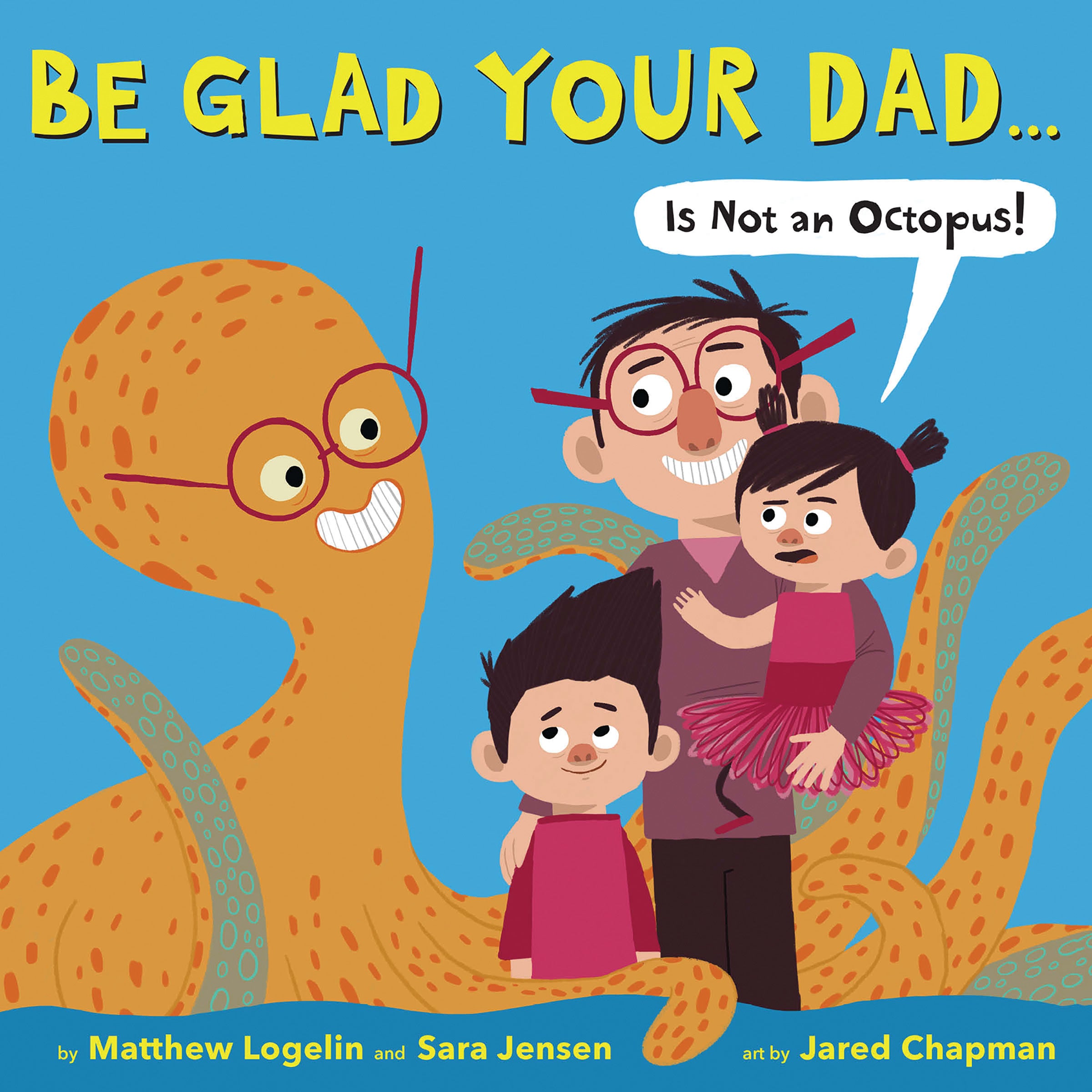 Be Glad Your Dad...(Is Not an Octopus!)