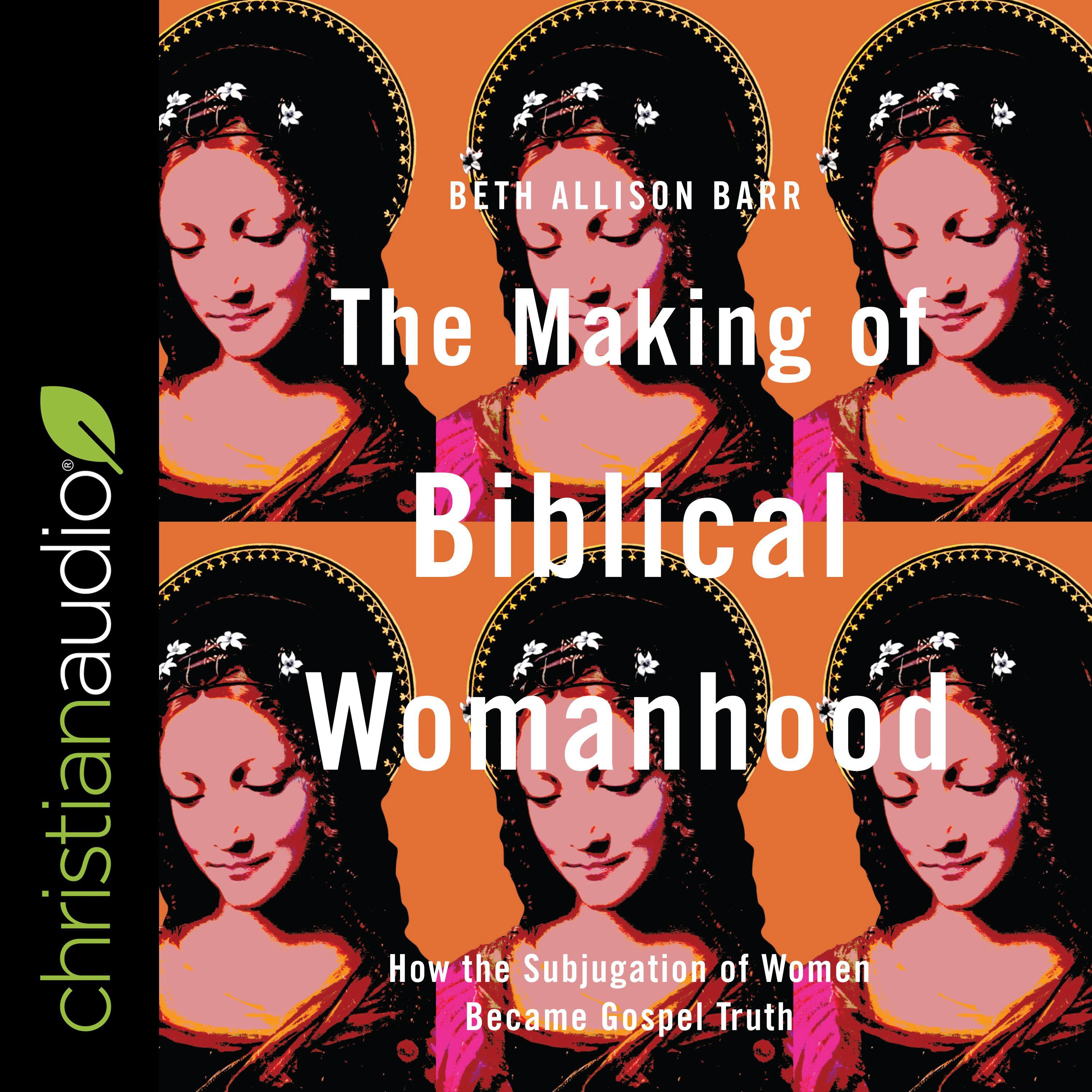 The Making of Biblical Womanhood