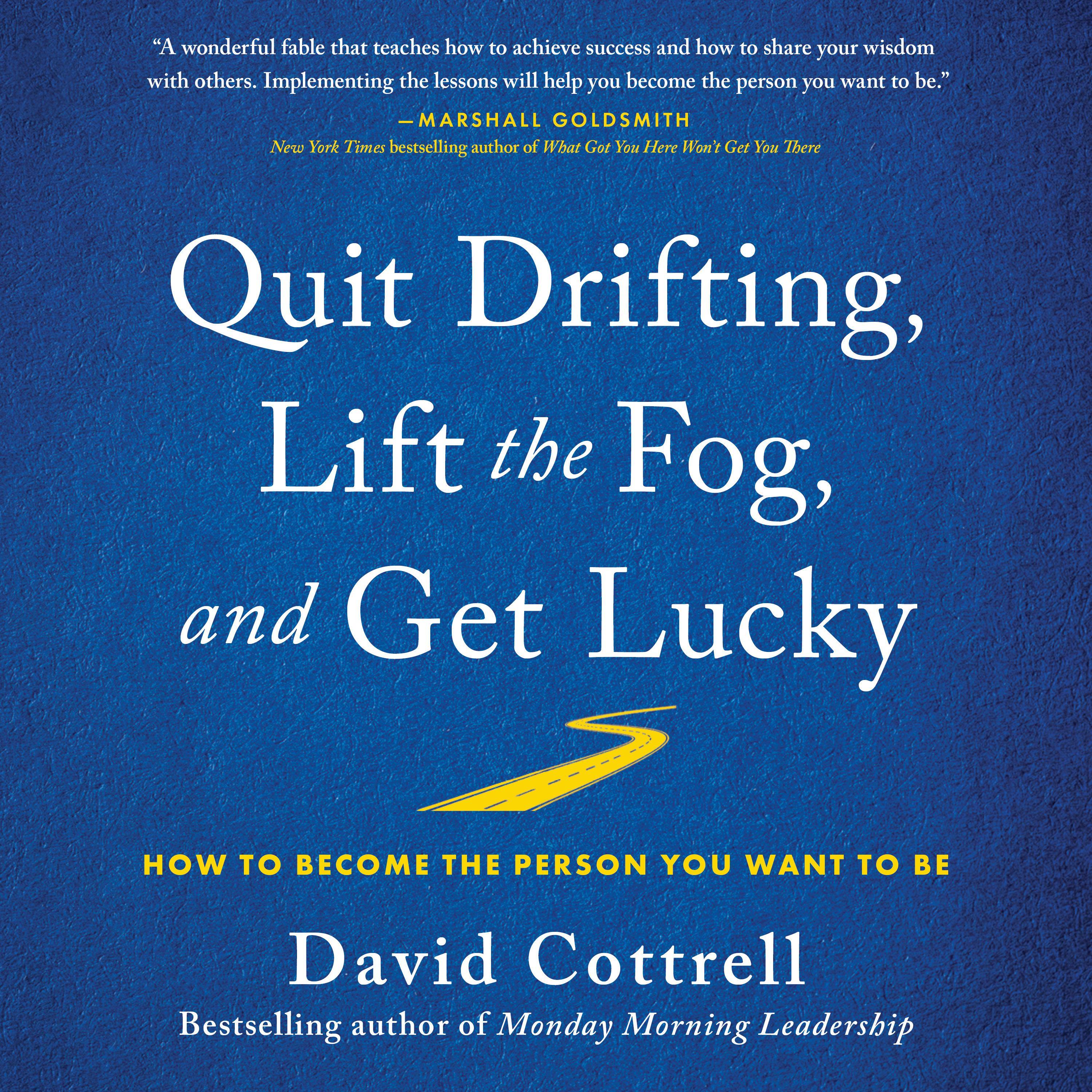 Quit Drifting, Lift the Fog, and Get Lucky