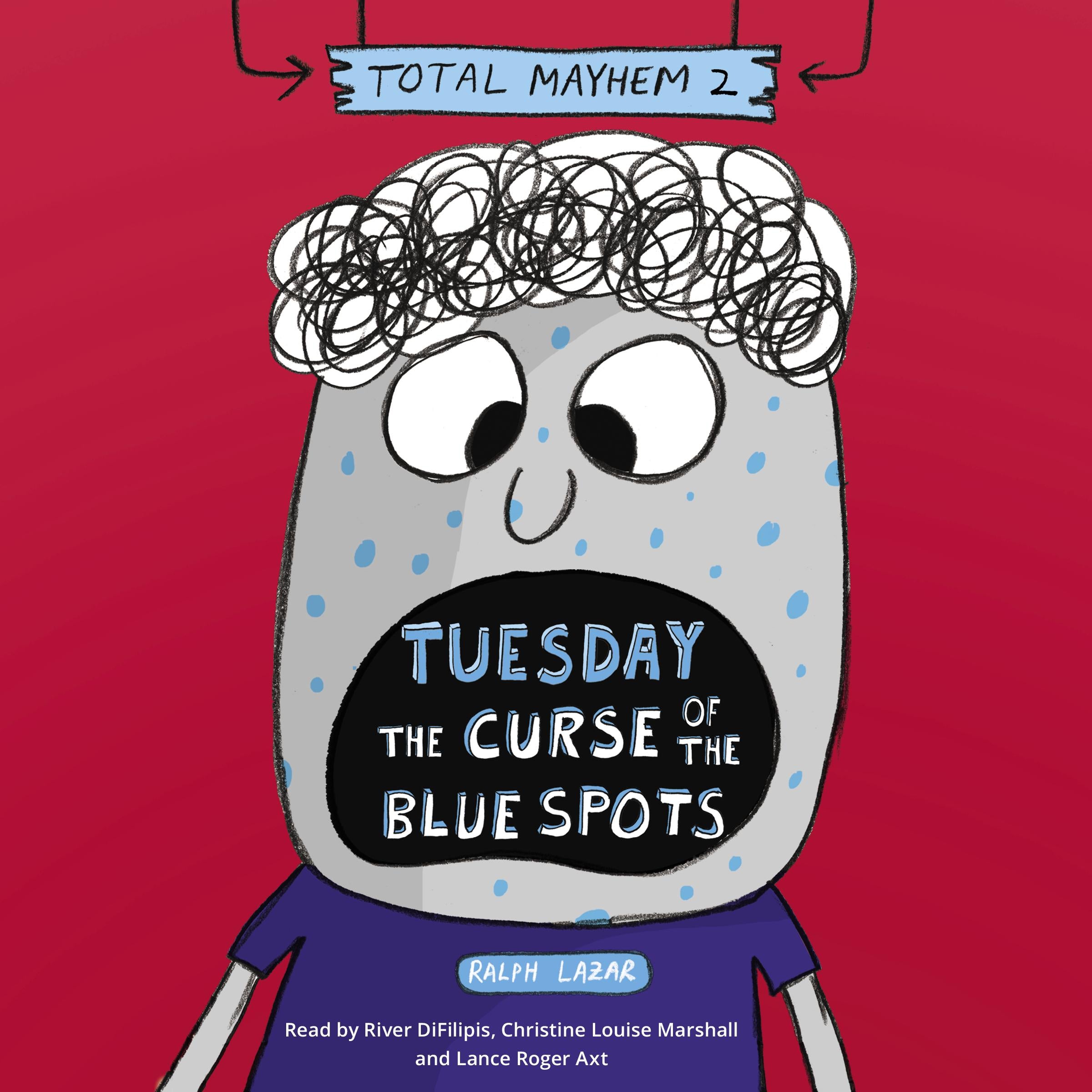 Tuesday – The Curse of the Blue Spots (Total Mayhem #2)