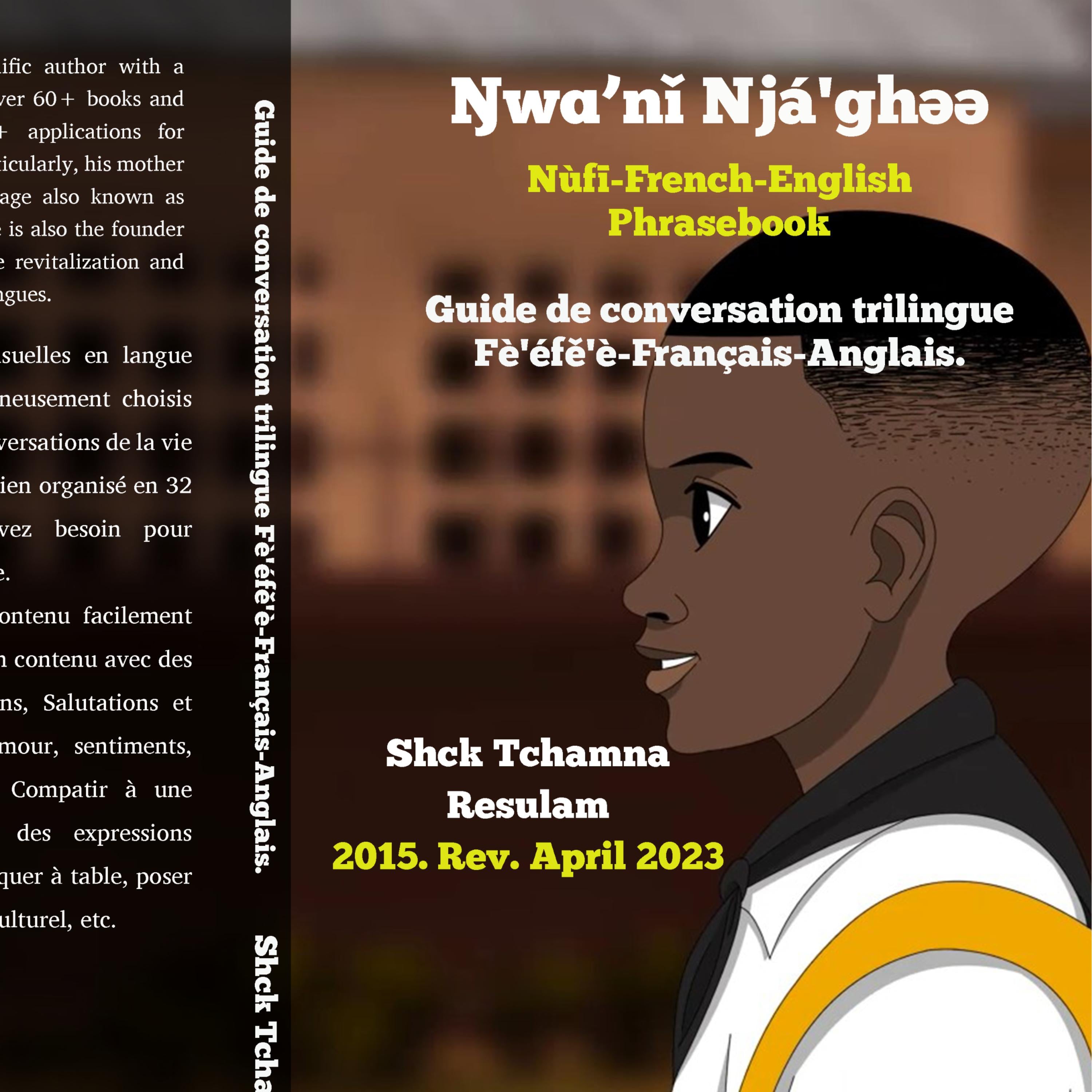 Ŋwɑ̀'nǐ njá'ghə̀ə̀ mɑ̀ ghə̀ə̄ : Guide de conversation trilingue Français-anglais-fe'efe'e.: French-Fè'éfě'è-English Phrasebook