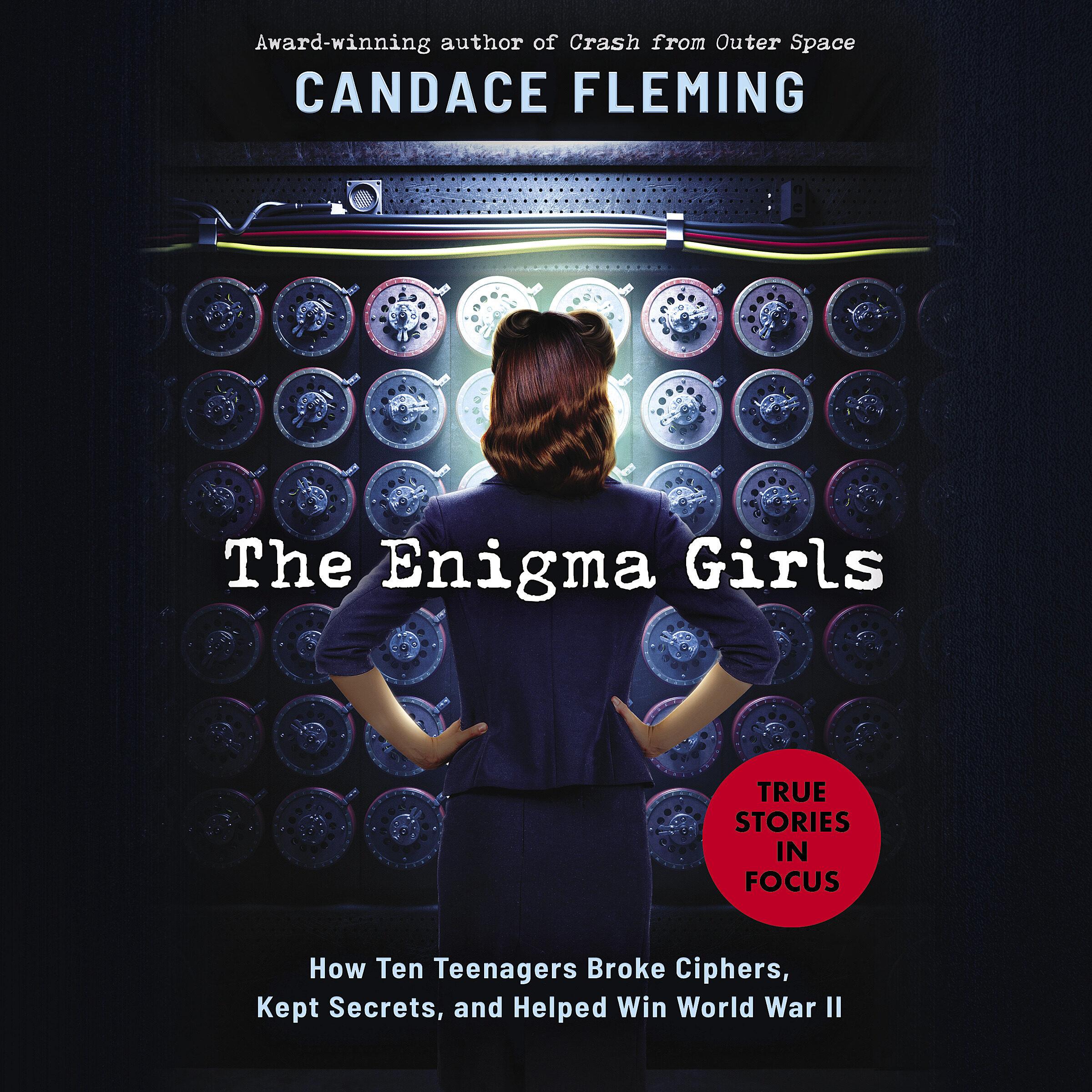 Enigma Girls: How Ten Teenagers Broke Ciphers, Kept Secrets, and Helped Win World War II (Scholastic Focus)